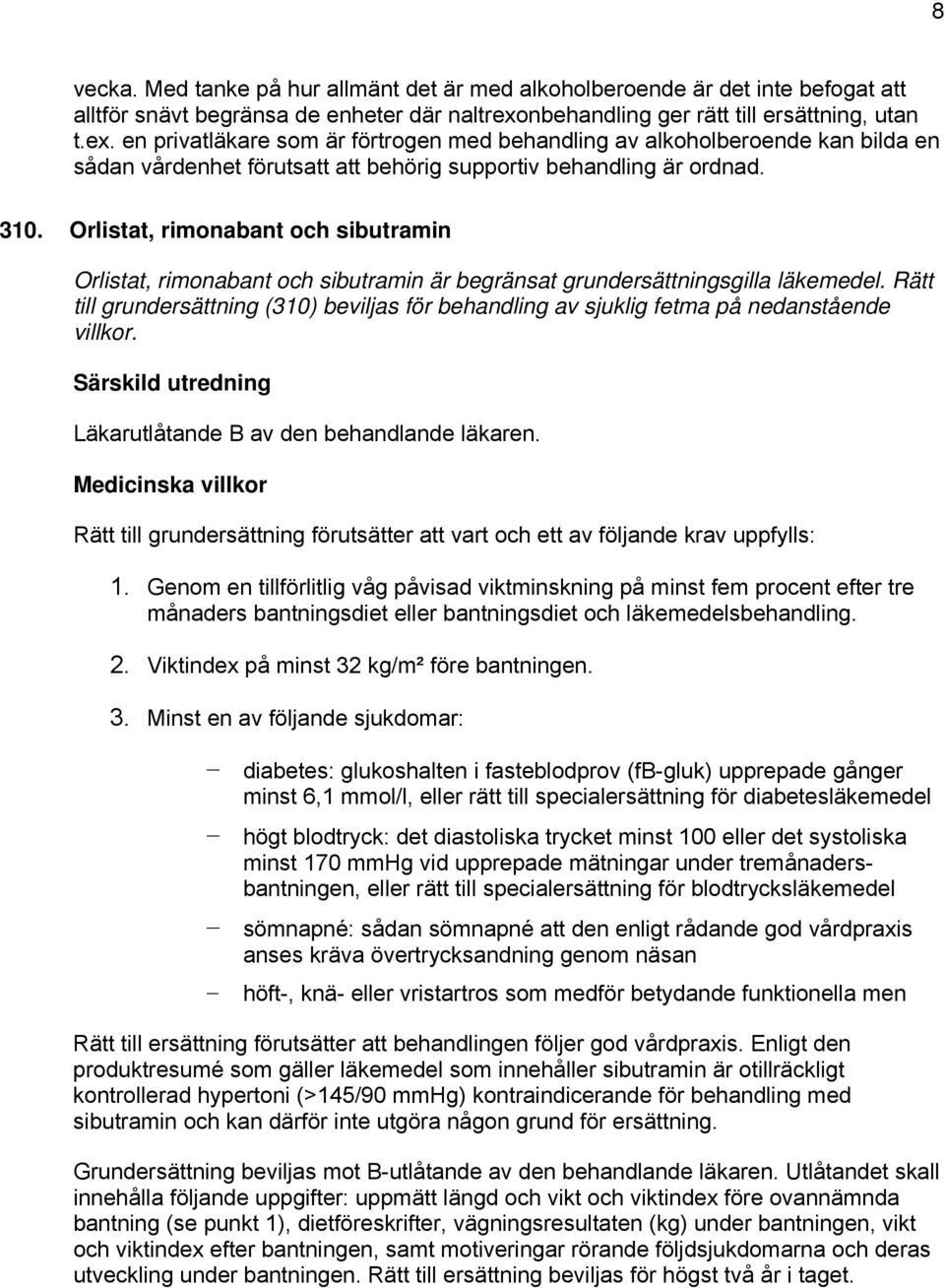 310. Orlistat, rimonabant och sibutramin Orlistat, rimonabant och sibutramin är begränsat grundersättningsgilla läkemedel.