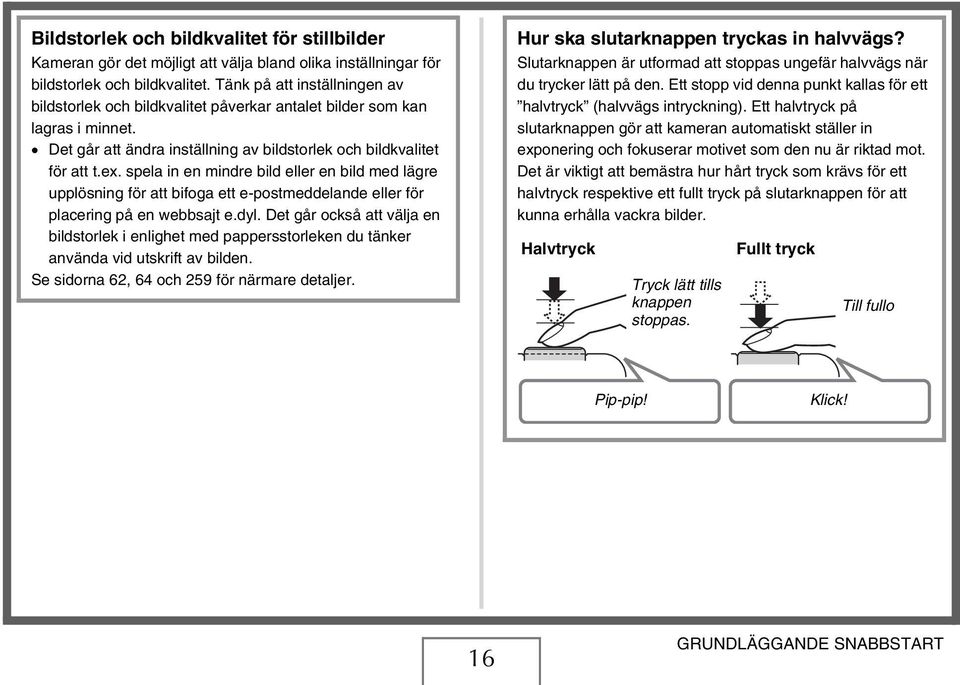 spela in en mindre bild eller en bild med lägre upplösning för att bifoga ett e-postmeddelande eller för placering på en webbsajt e.dyl.