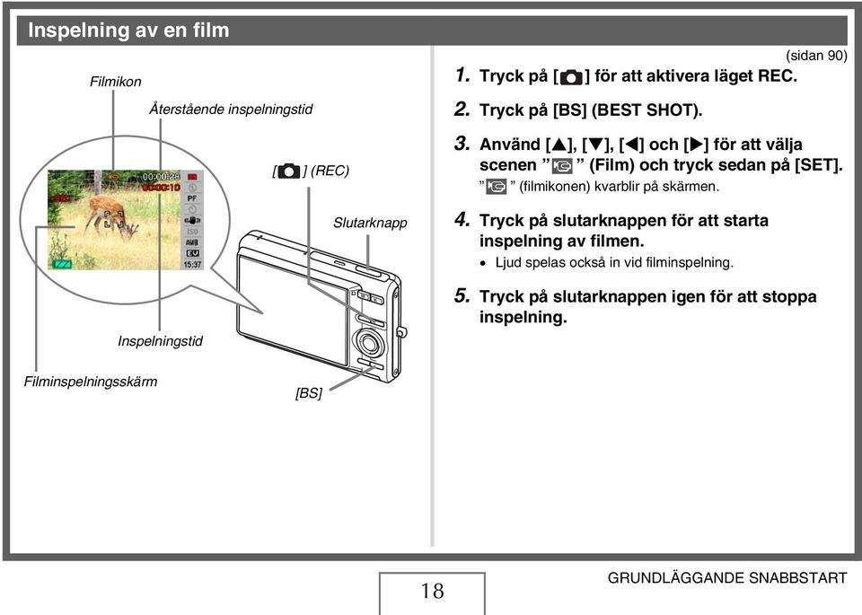 Använd [ ], [ ], [ ] och [ ] för att välja scenen (Film) och tryck sedan på [SET]. (filmikonen) kvarblir på skärmen. 4.