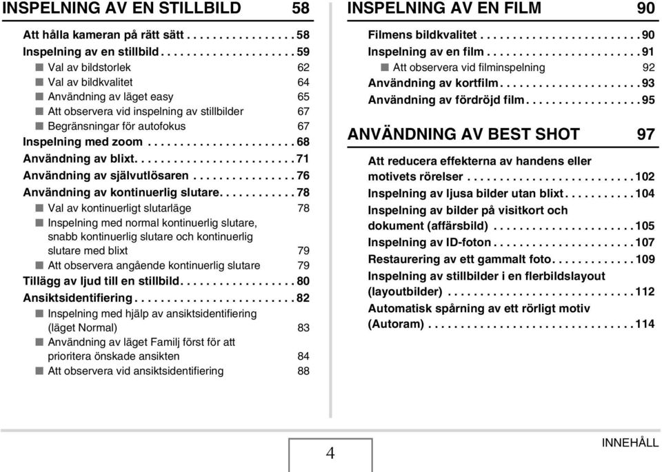 ...................... 68 Användning av blixt......................... 71 Användning av självutlösaren................ 76 Användning av kontinuerlig slutare.