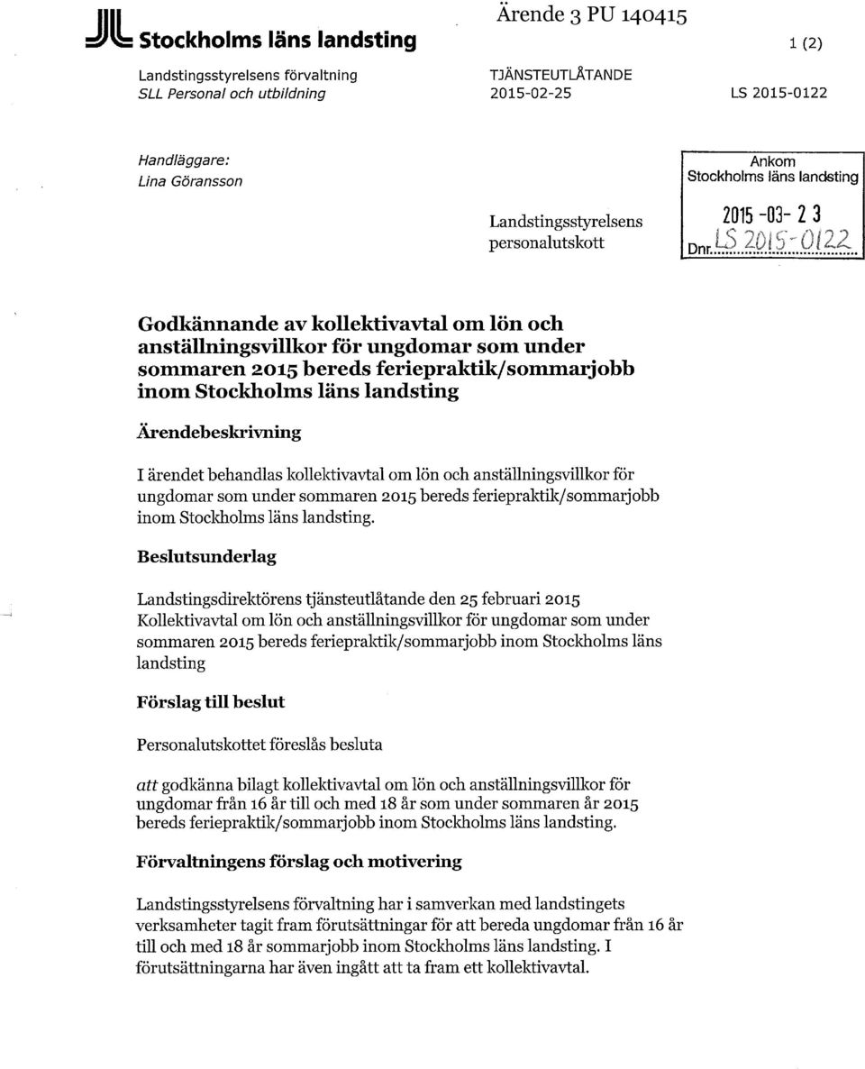 Stockholms läns landsting Ärendebeskrivning I ärendet behandlas kollektivavtal om lön och anställningsvillkor för ungdomar som under sommaren 2015 bereds feriepraktik/sommarjobb inom Stockholms läns