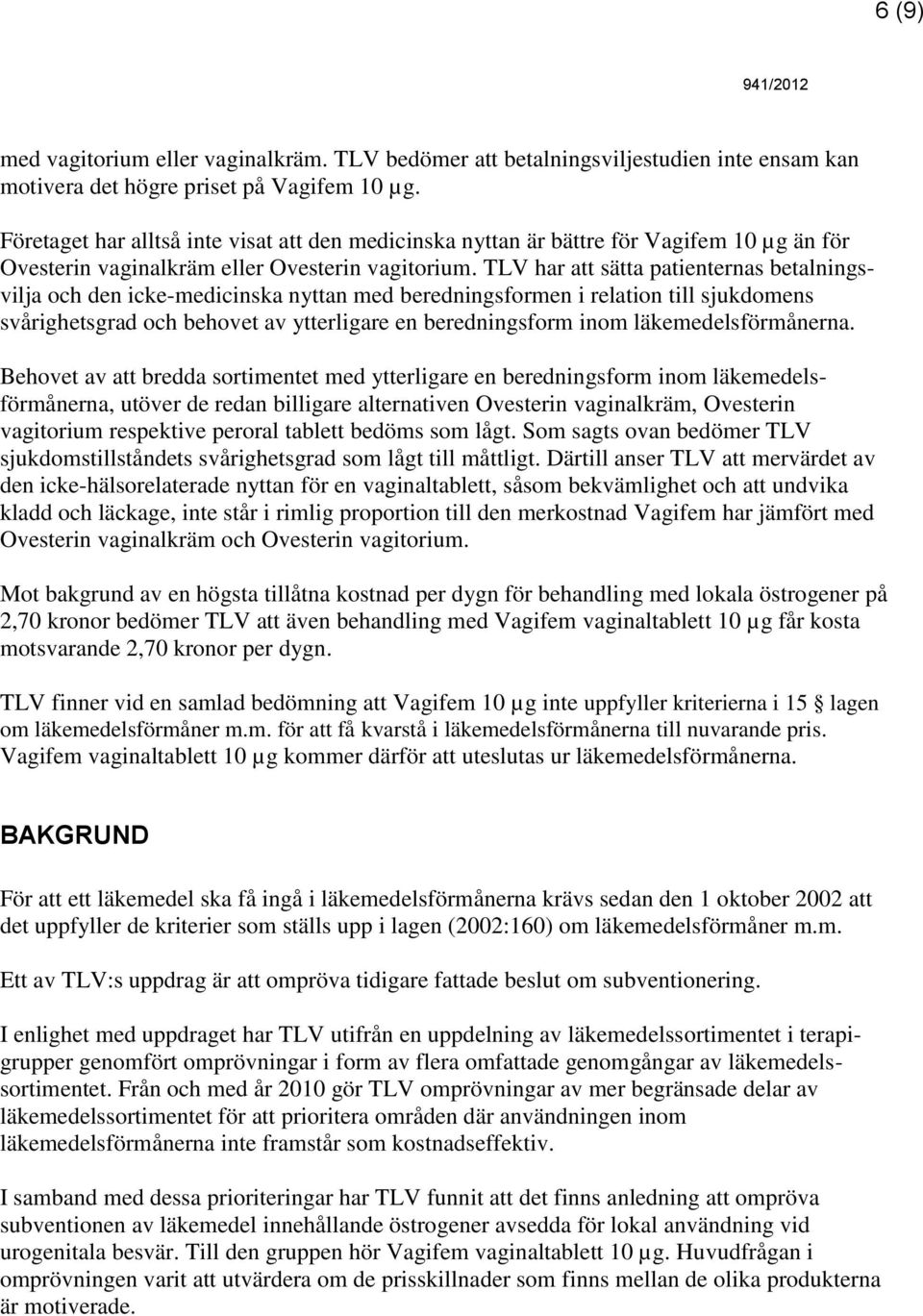 TLV har att sätta patienternas betalningsvilja och den icke-medicinska nyttan med beredningsformen i relation till sjukdomens svårighetsgrad och behovet av ytterligare en beredningsform inom