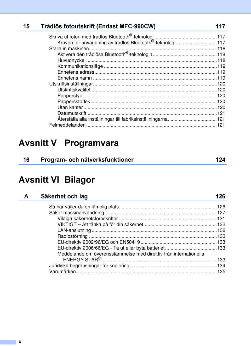 ..120 Papperstyp...120 Pappersstorlek...120 Utan kanter...120 Datumutskrift...121 Återställa alla inställningar till fabriksinställningarna...121 Felmeddelanden.