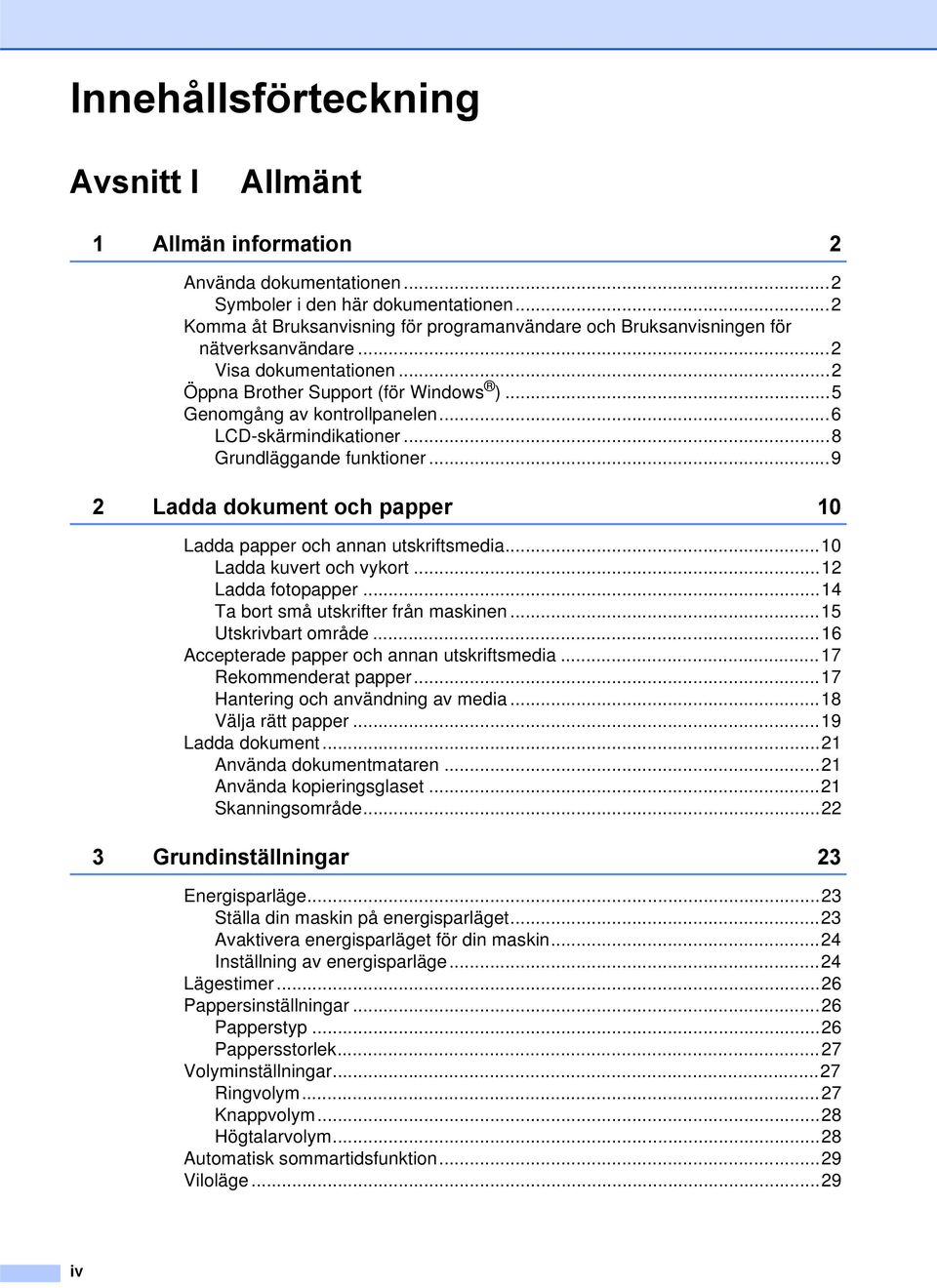 ..6 LCD-skärmindikationer...8 Grundläggande funktioner...9 2 Ladda dokument och papper 10 Ladda papper och annan utskriftsmedia...10 Ladda kuvert och vykort...12 Ladda fotopapper.