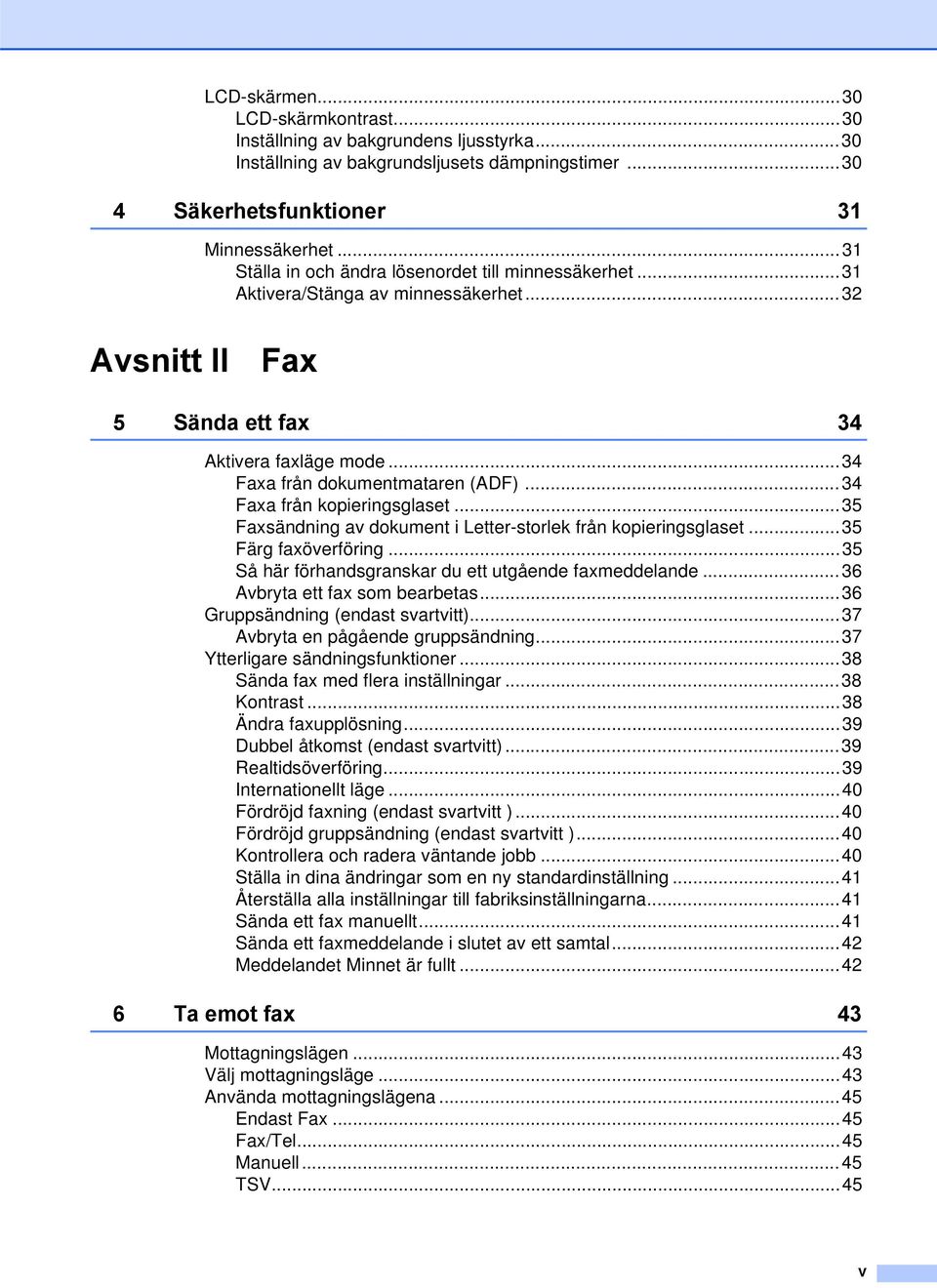 ..34 Faxa från kopieringsglaset...35 Faxsändning av dokument i Letter-storlek från kopieringsglaset...35 Färg faxöverföring...35 Så här förhandsgranskar du ett utgående faxmeddelande.