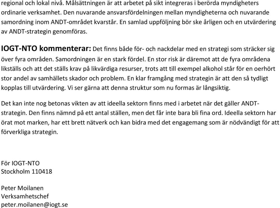 IOGT-NTO kommenterar: Det finns både för- och nackdelar med en strategi som sträcker sig över fyra områden. Samordningen är en stark fördel.