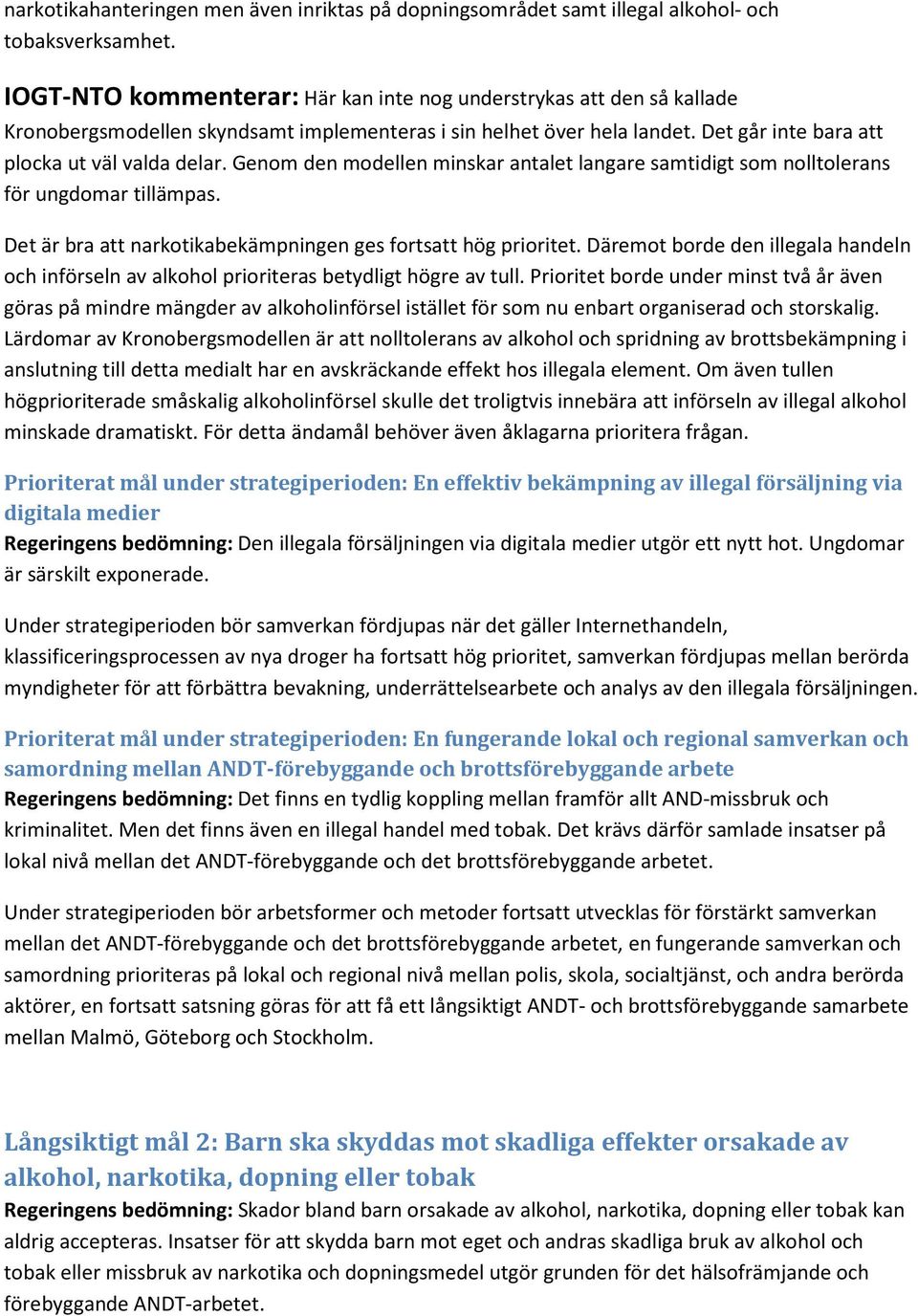 Genom den modellen minskar antalet langare samtidigt som nolltolerans för ungdomar tillämpas. Det är bra att narkotikabekämpningen ges fortsatt hög prioritet.