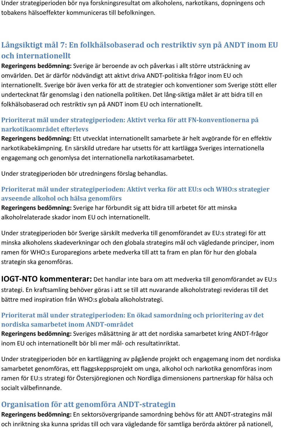 Det är därför nödvändigt att aktivt driva ANDT-politiska frågor inom EU och internationellt.