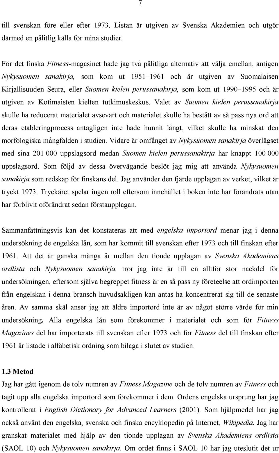 Suomen kielen perussanakirja, som kom ut 1990 1995 och är utgiven av Kotimaisten kielten tutkimuskeskus.