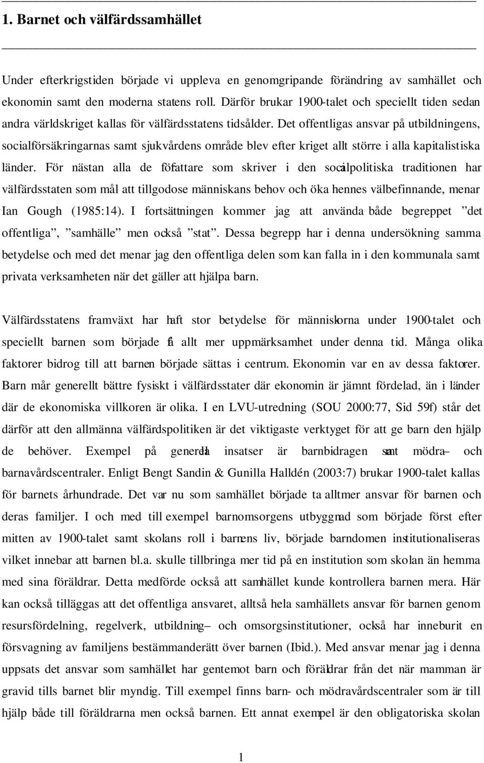 Det offentligas ansvar på utbildningens, socialförsäkringarnas samt sjukvårdens område blev efter kriget allt större i alla kapitalistiska länder.