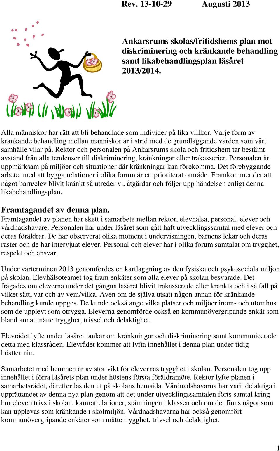 Rektor och personalen på Ankarsrums skola och fritidshem tar bestämt avstånd från alla tendenser till diskriminering, kränkningar eller trakasserier.