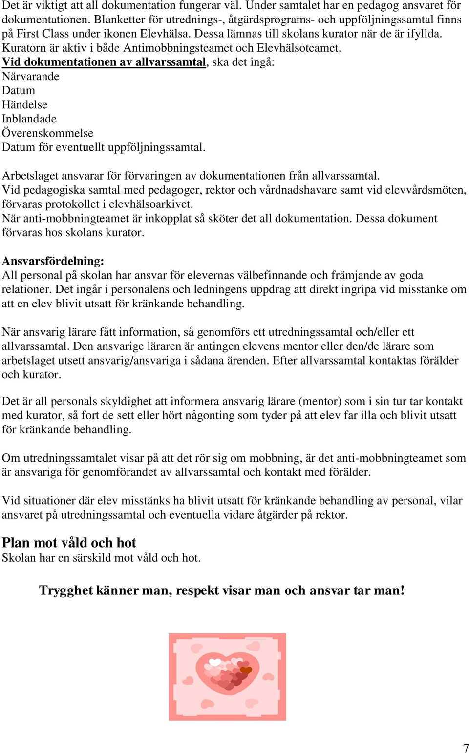 Kuratorn är aktiv i både Antimobbningsteamet och Elevhälsoteamet.
