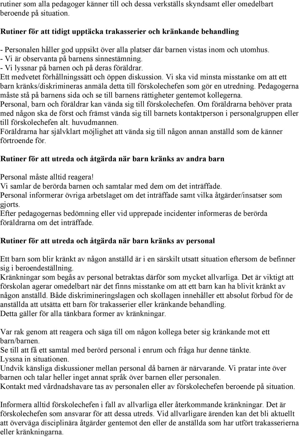 - Vi lyssnar på barnen och på deras föräldrar. Ett medvetet förhållningssätt och öppen diskussion.