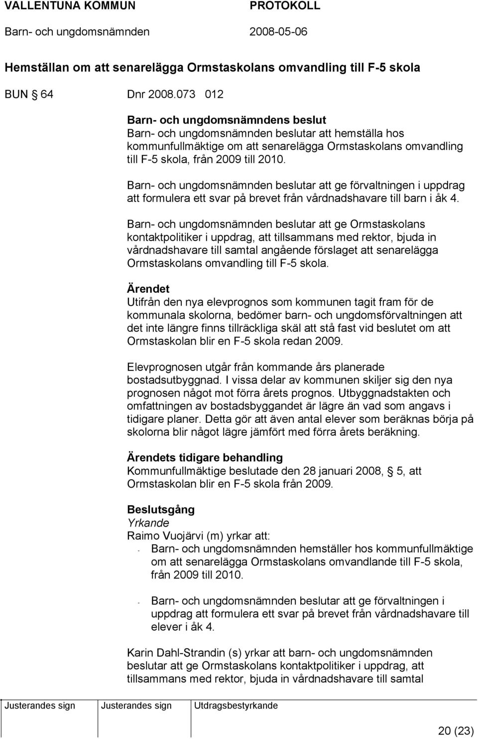 Barn- och ungdomsnämnden beslutar att ge förvaltningen i uppdrag att formulera ett svar på brevet från vårdnadshavare till barn i åk 4.