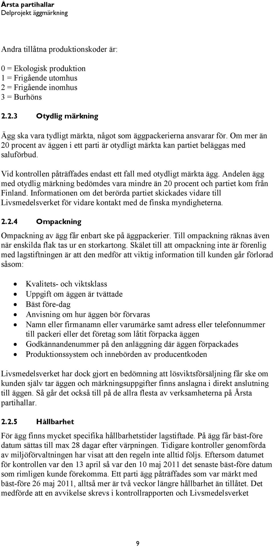 Andelen ägg med otydlig märkning bedömdes vara mindre än 20 procent och partiet kom från Finland.