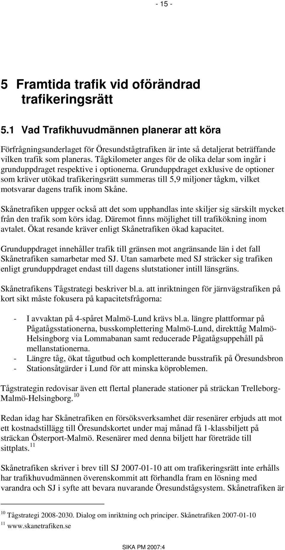 Tågkilometer anges för de olika delar som ingår i grunduppdraget respektive i optionerna.