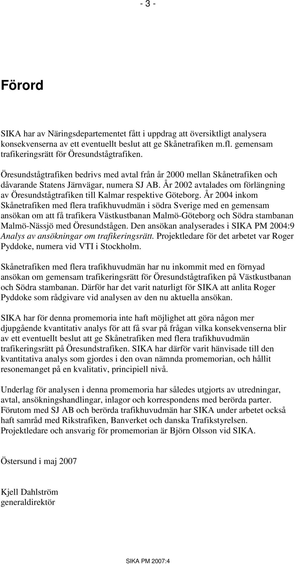 År 2002 avtalades om förlängning av Öresundstågtrafiken till Kalmar respektive Göteborg.