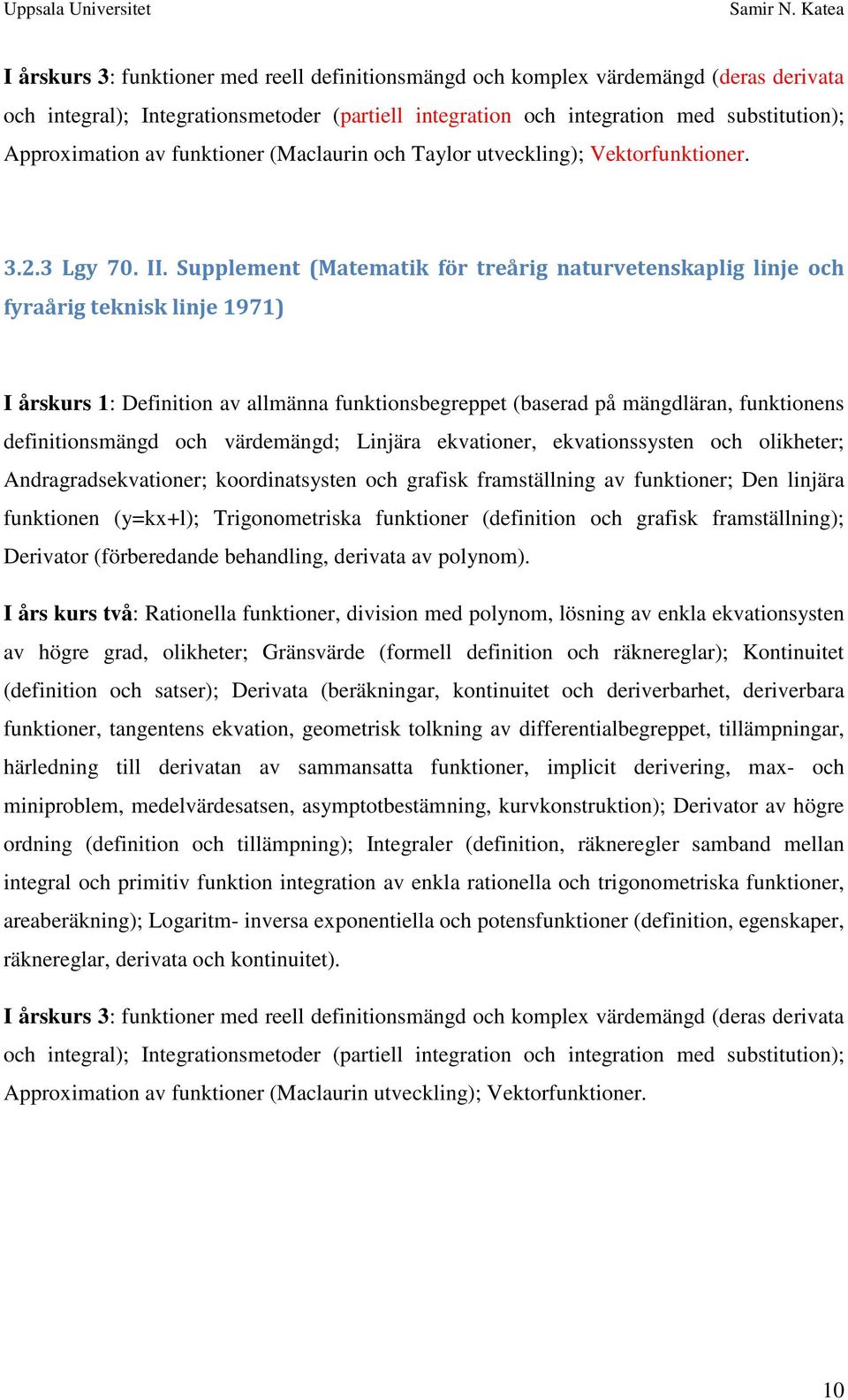 Supplement (Matematik för treårig naturvetenskaplig linje och fyraårig teknisk linje 1971) I årskurs 1: Definition av allmänna funktionsbegreppet (baserad på mängdläran, funktionens definitionsmängd