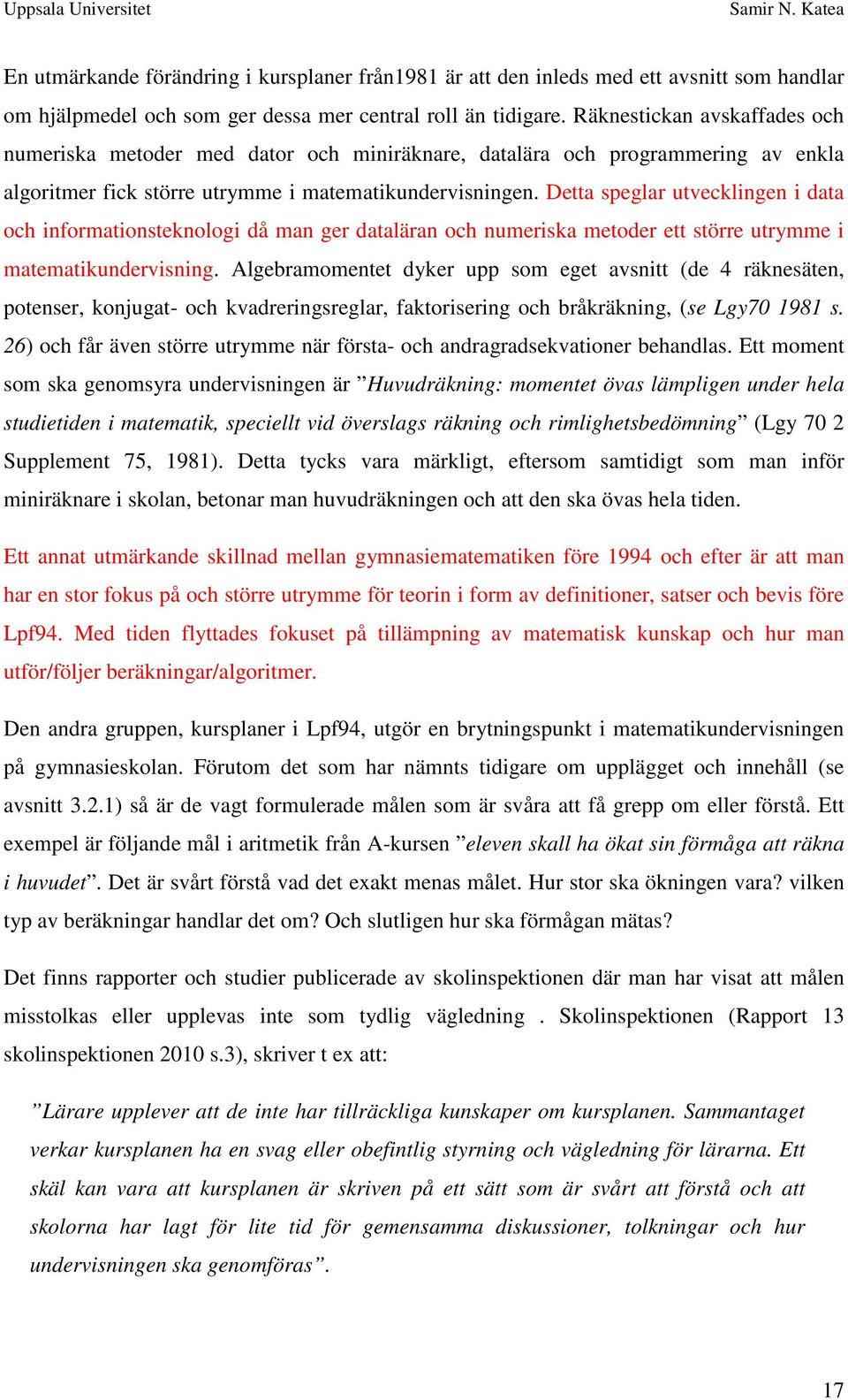 Detta speglar utvecklingen i data och informationsteknologi då man ger dataläran och numeriska metoder ett större utrymme i matematikundervisning.