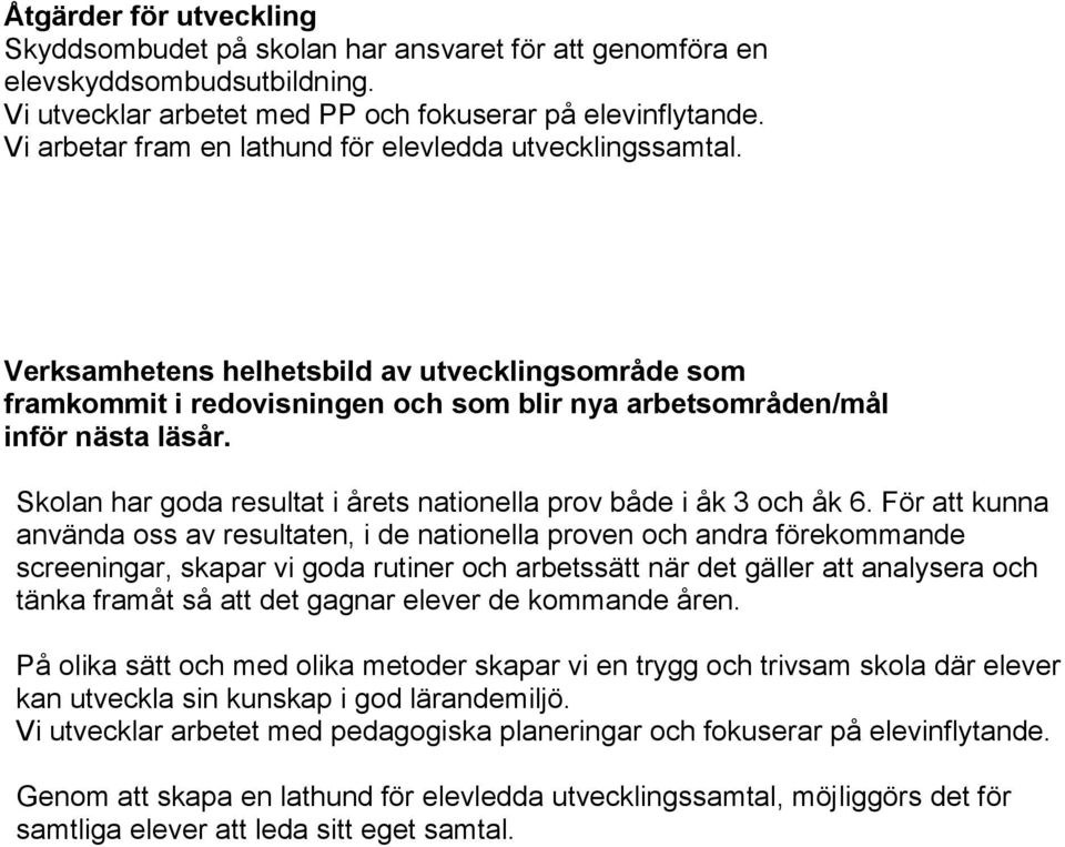 Skolan har goda resultat i årets nationella prov både i åk 3 och åk 6.