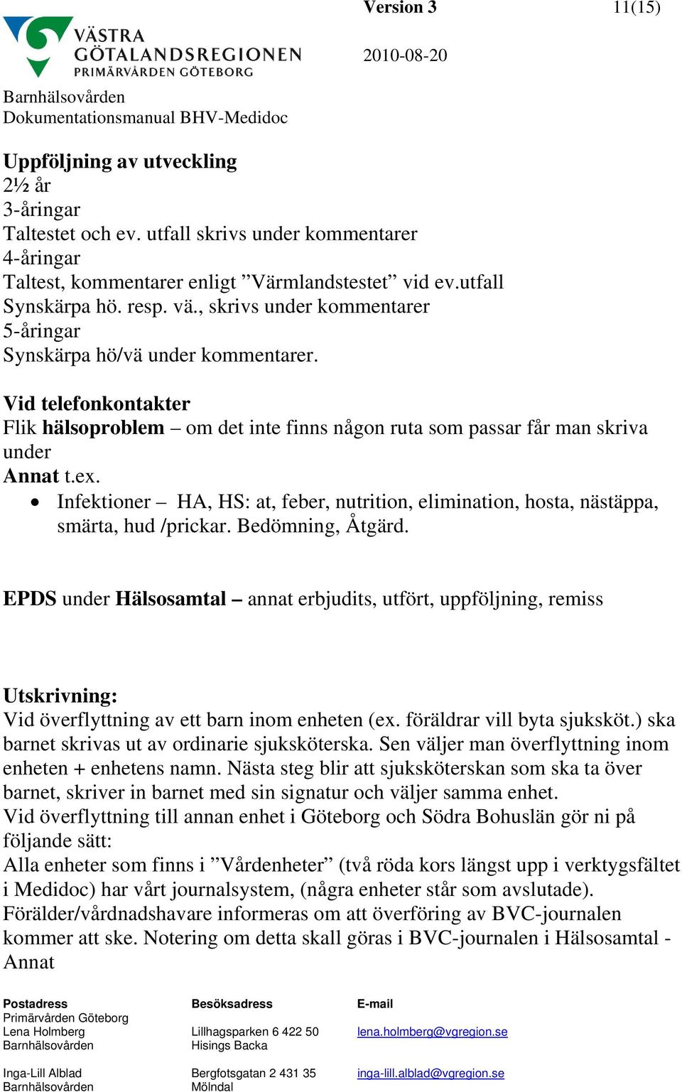 Infektioner HA, HS: at, feber, nutrition, elimination, hosta, nästäppa, smärta, hud /prickar. Bedömning, Åtgärd.