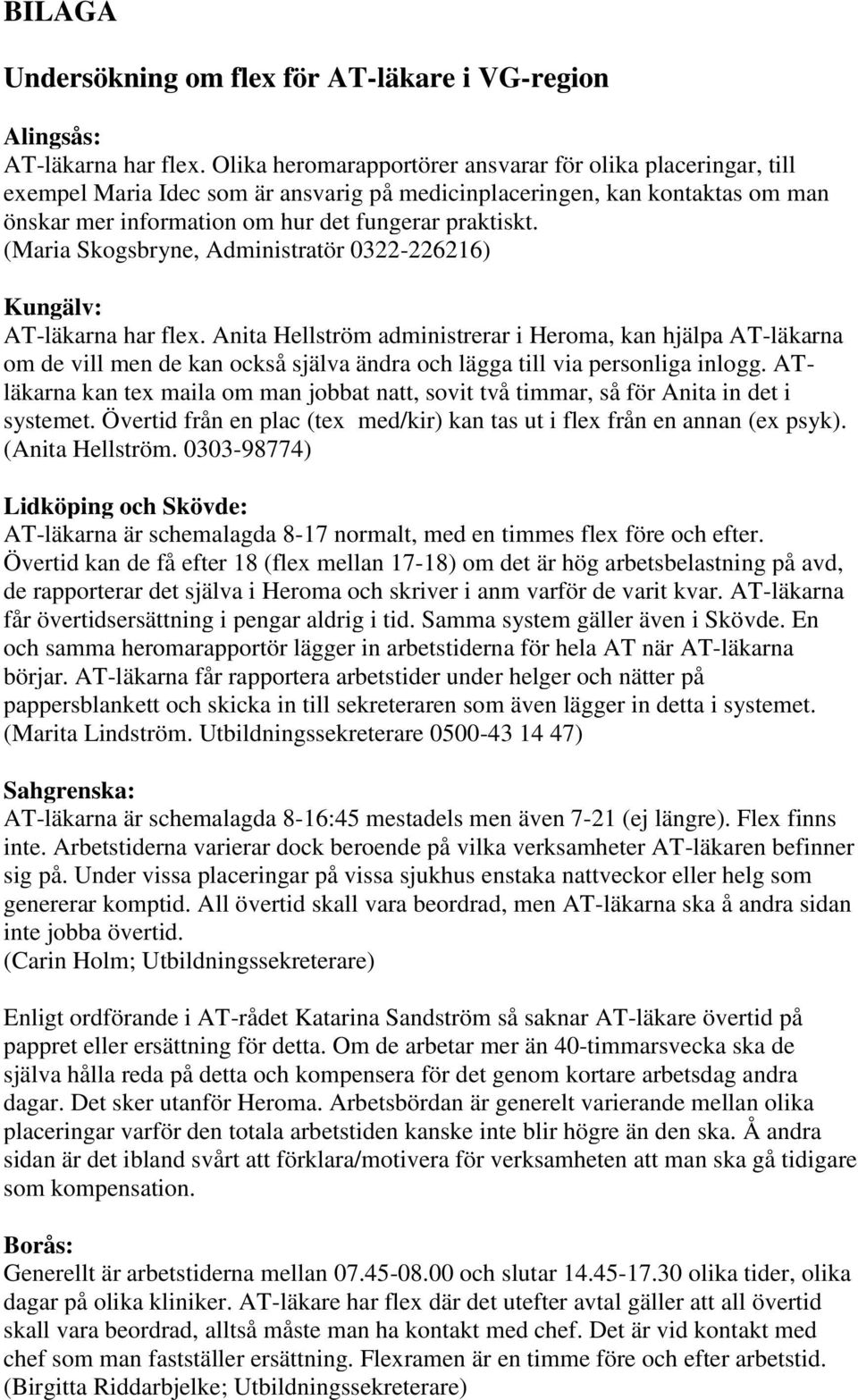 (Maria Skogsbryne, Administratör 0322-226216) Kungälv: AT-läkarna har flex.