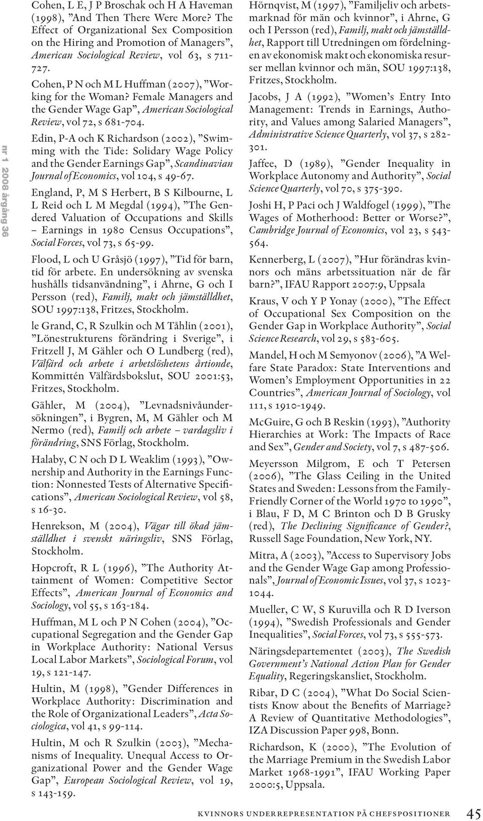 Female Managers and the Gender Wage Gap, American Sociological Review, vol 72, s 681-704.