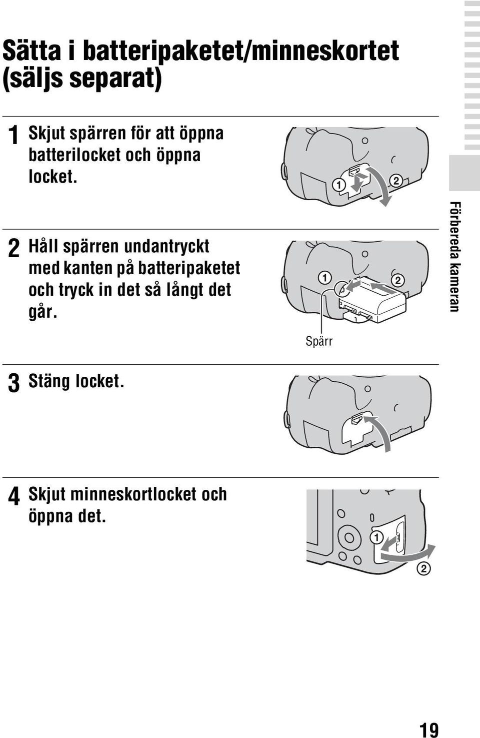 2 Håll spärren undantryckt med kanten på batteripaketet och tryck in