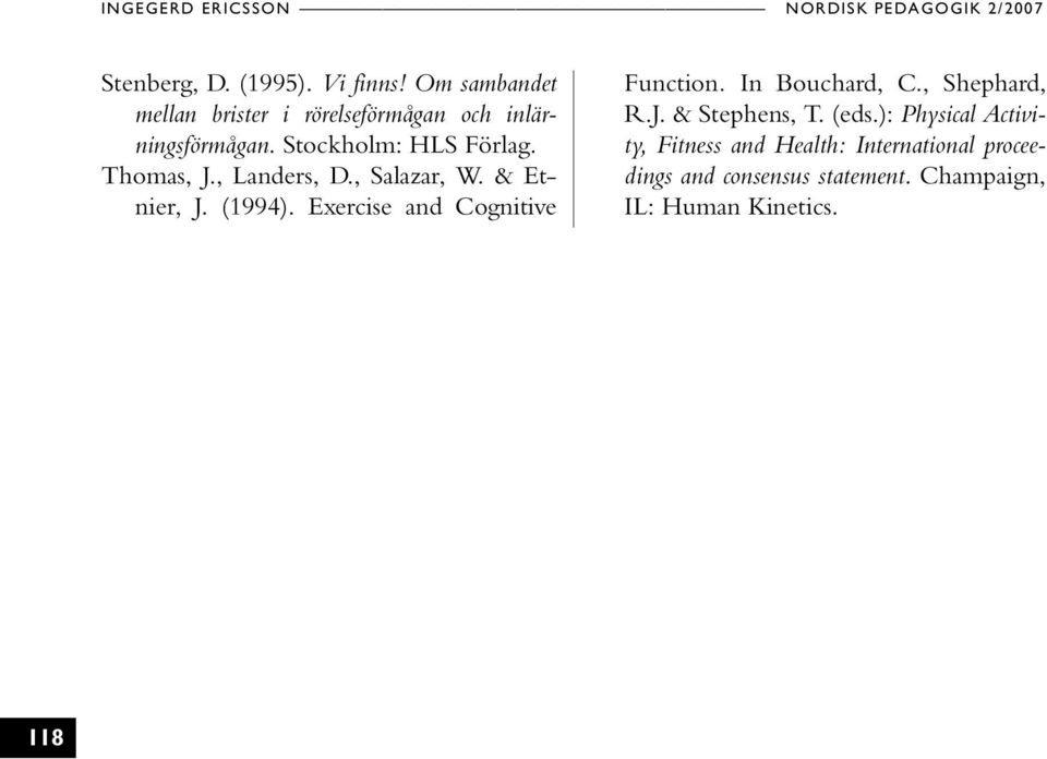 , Landers, D., Salazar, W. & Etnier, J. (1994). Exercise and Cognitive Function. In Bouchard, C., Shephard, R.