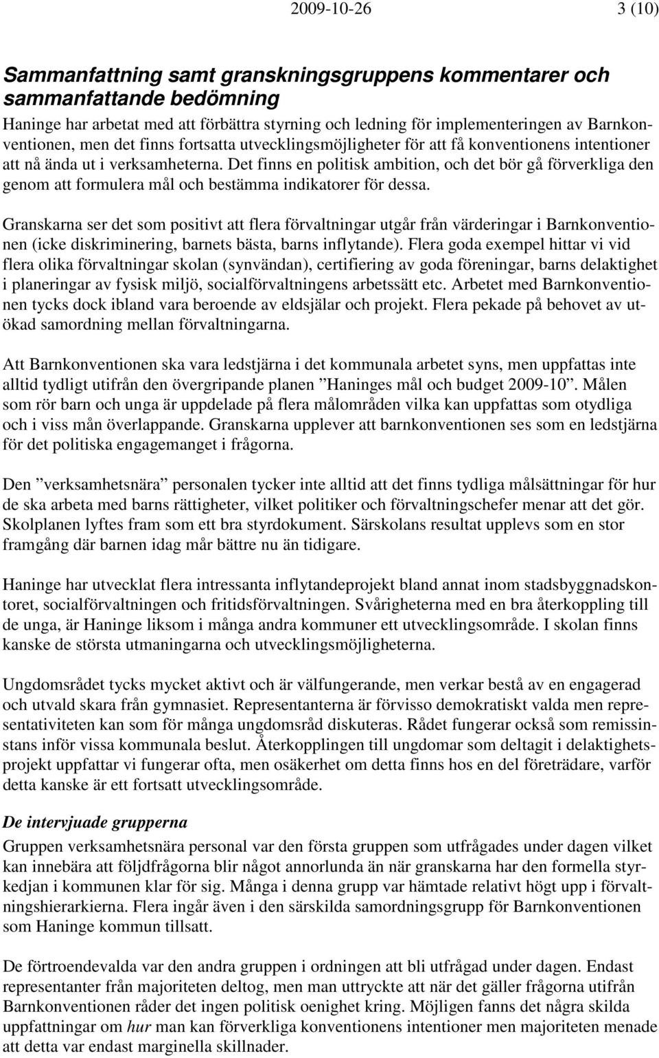 Det finns en politisk ambition, och det bör gå förverkliga den genom att formulera mål och bestämma indikatorer för dessa.
