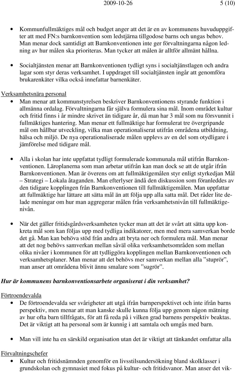 Socialtjänsten menar att Barnkonventionen tydligt syns i socialtjänstlagen och andra lagar som styr deras verksamhet.