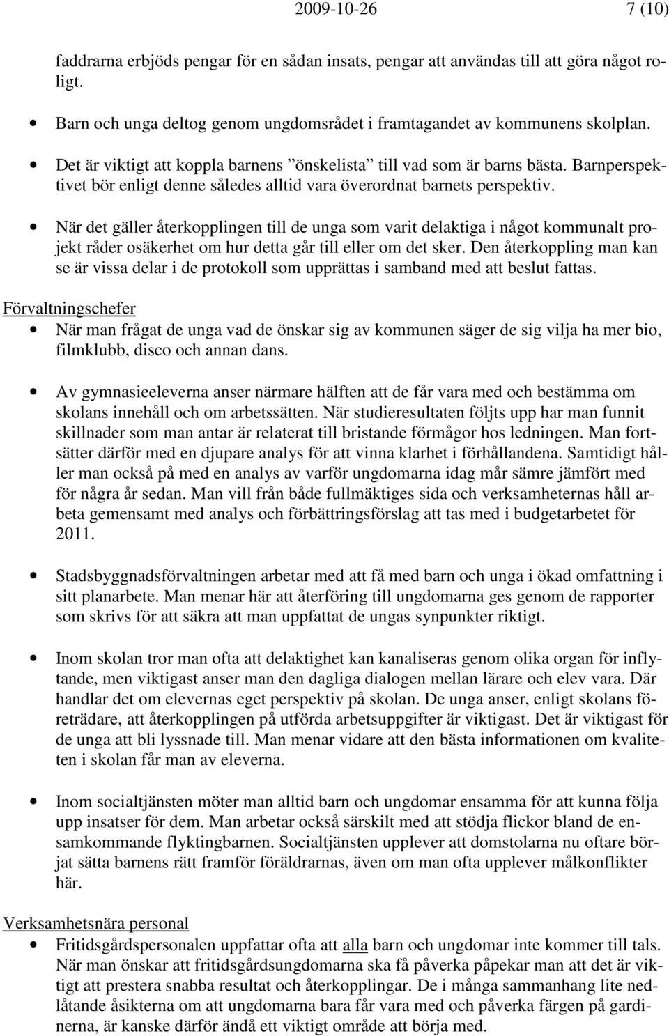 När det gäller återkopplingen till de unga som varit delaktiga i något kommunalt projekt råder osäkerhet om hur detta går till eller om det sker.