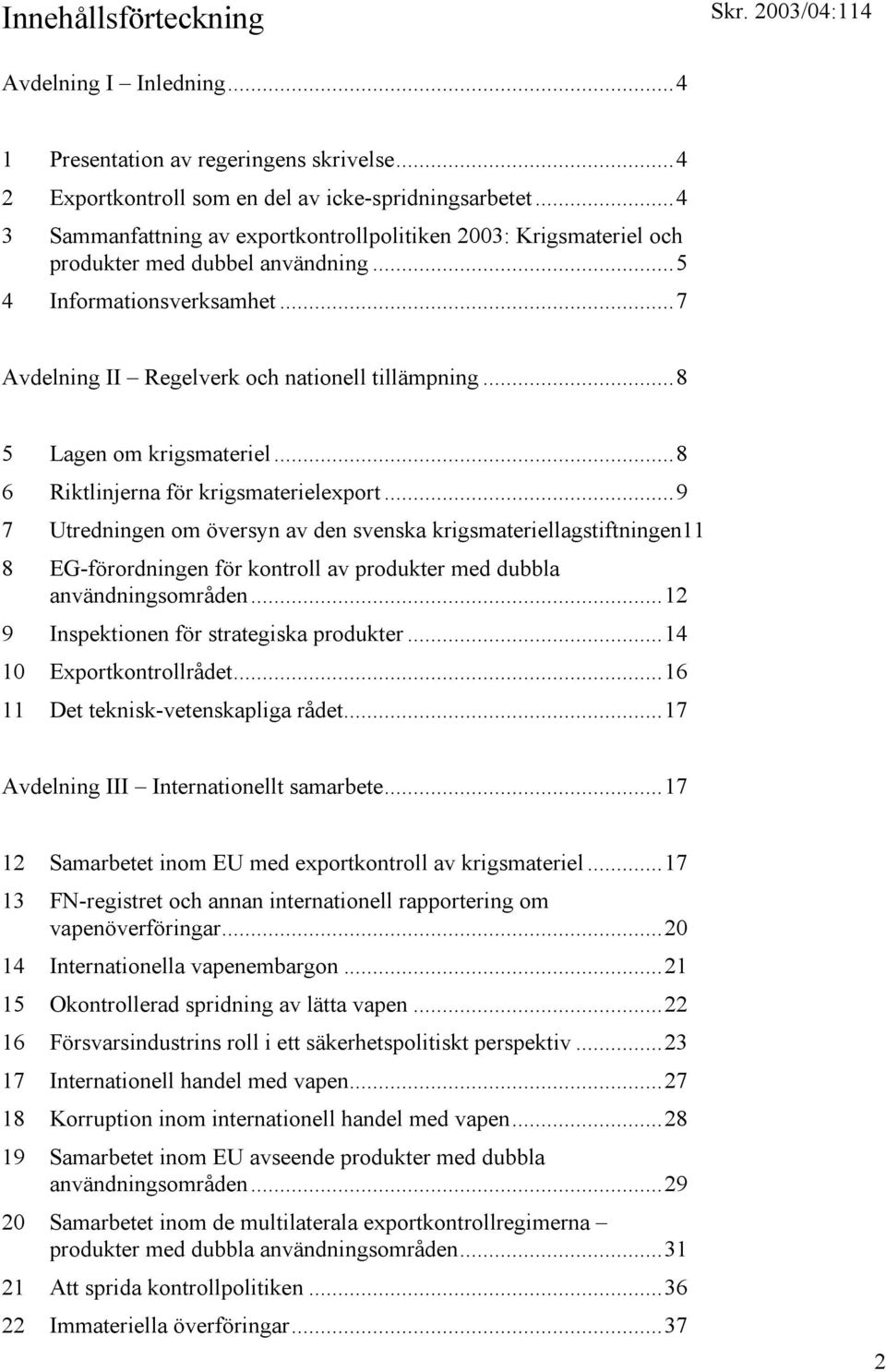 ..8 5 Lagen om krigsmateriel...8 6 Riktlinjerna för krigsmaterielexport.