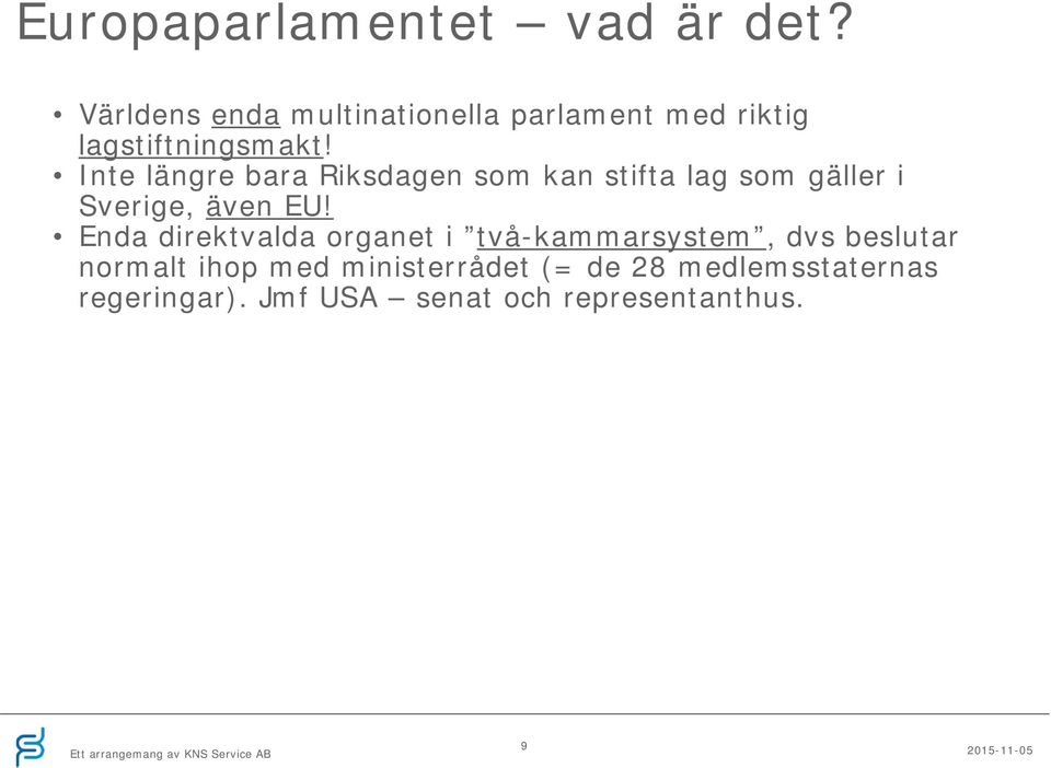 Inte längre bara Riksdagen som kan stifta lag som gäller i Sverige, även EU!