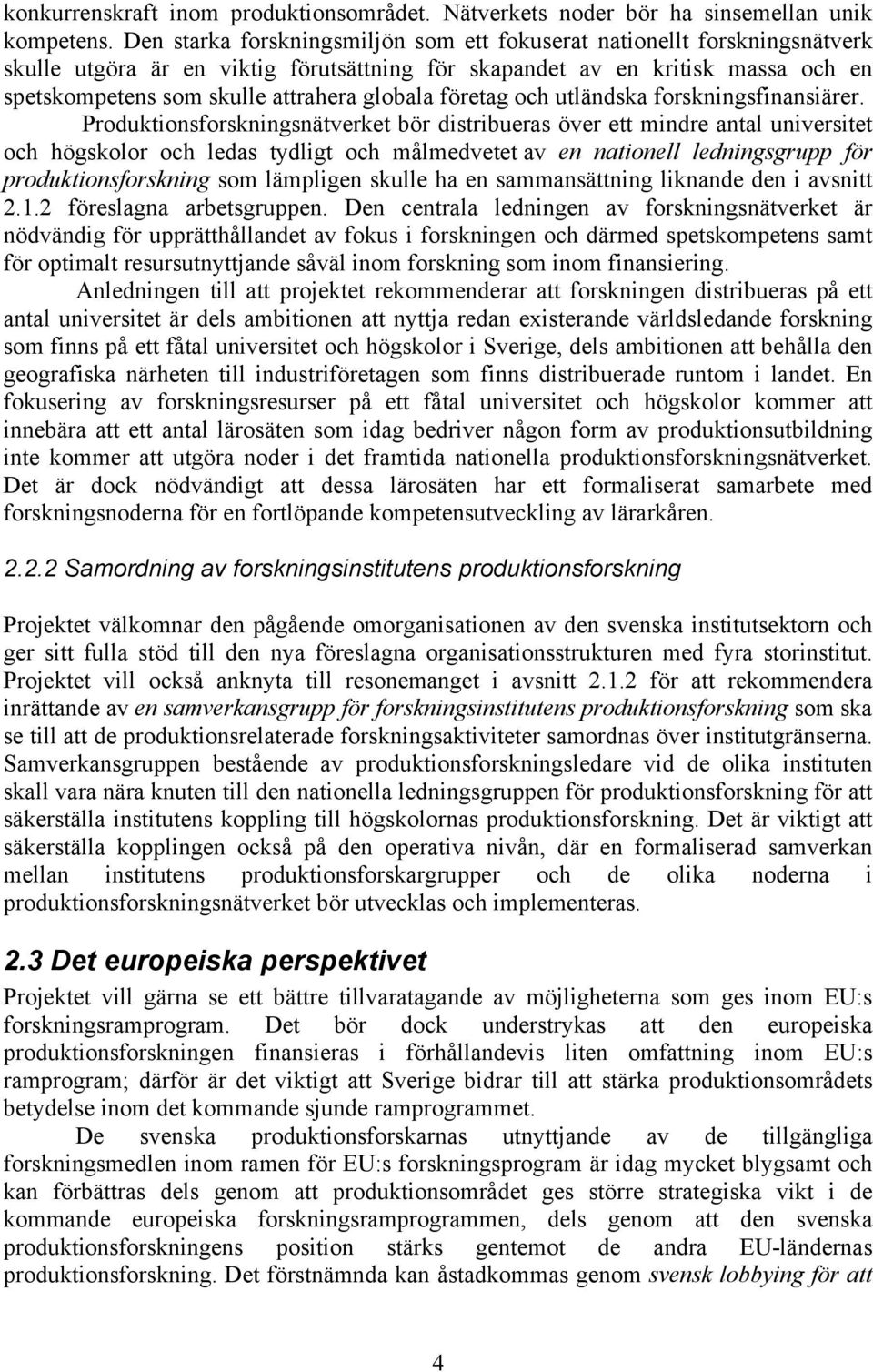 globala företag och utländska forskningsfinansiärer.