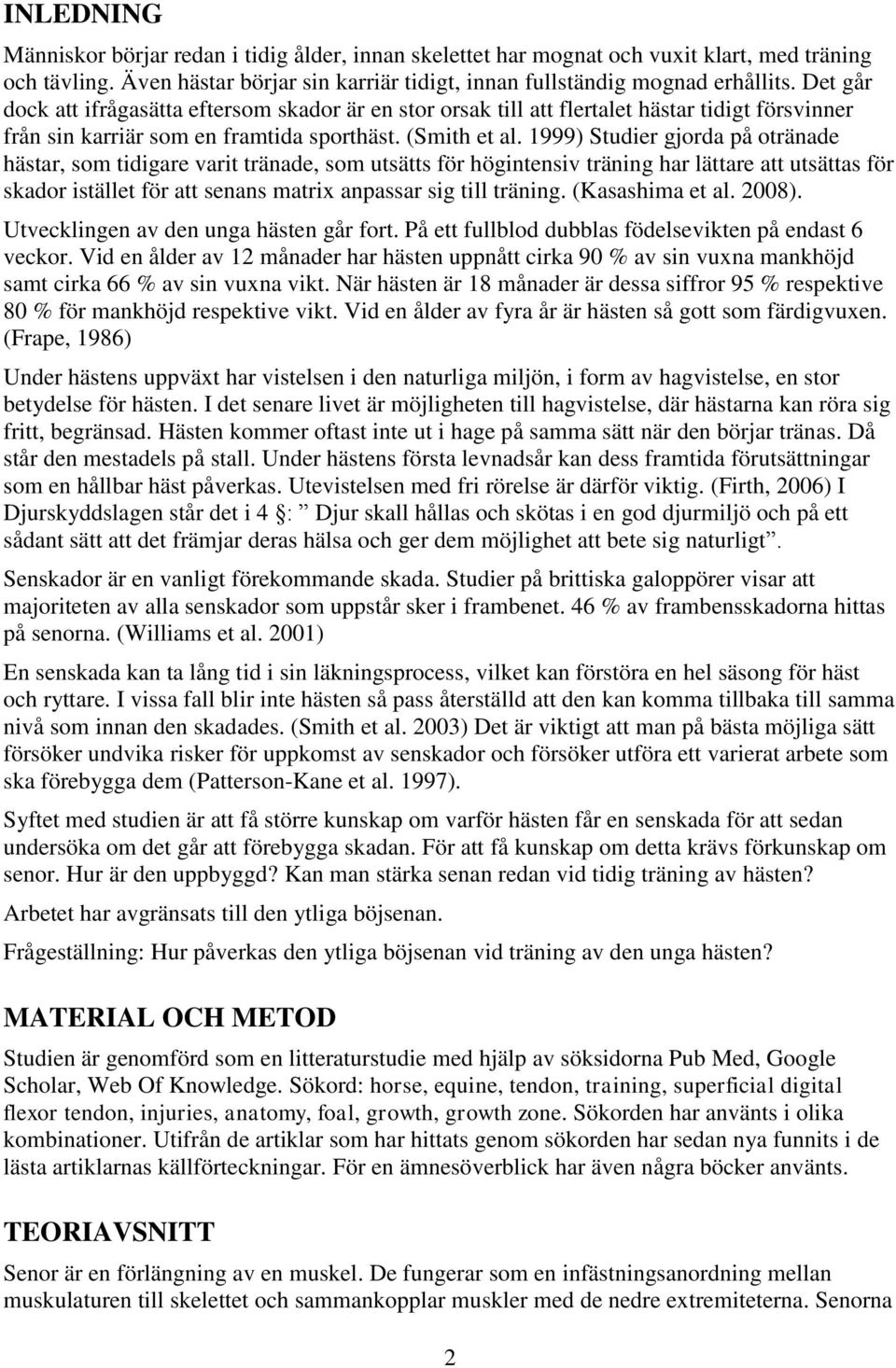 1999) Studier gjorda på otränade hästar, som tidigare varit tränade, som utsätts för högintensiv träning har lättare att utsättas för skador istället för att senans matrix anpassar sig till träning.