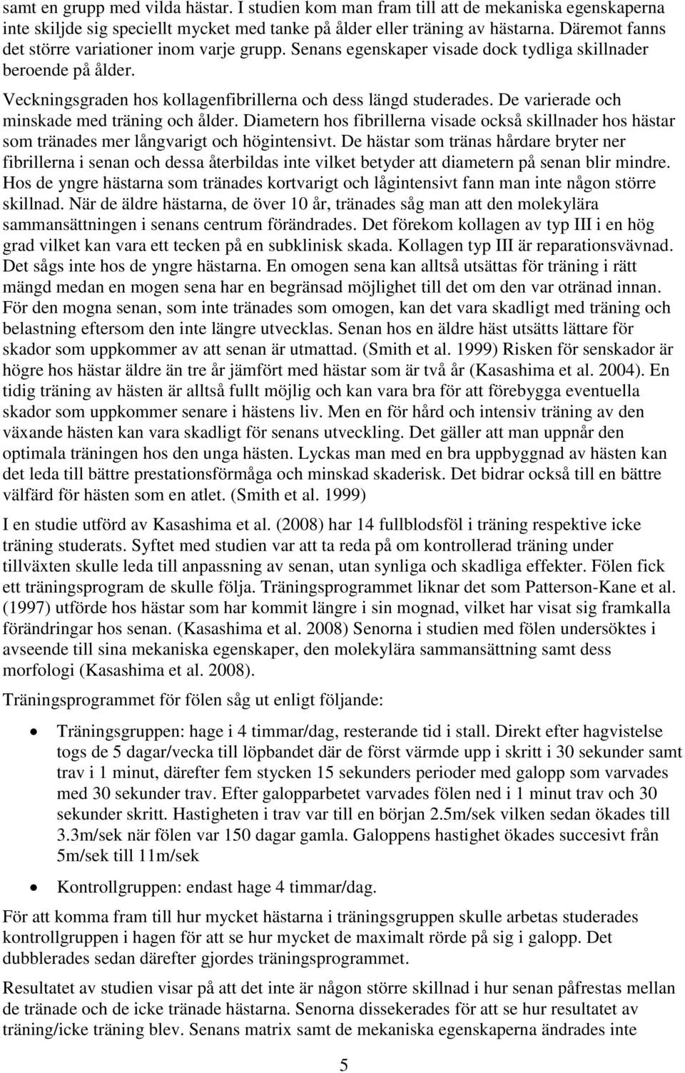 De varierade och minskade med träning och ålder. Diametern hos fibrillerna visade också skillnader hos hästar som tränades mer långvarigt och högintensivt.