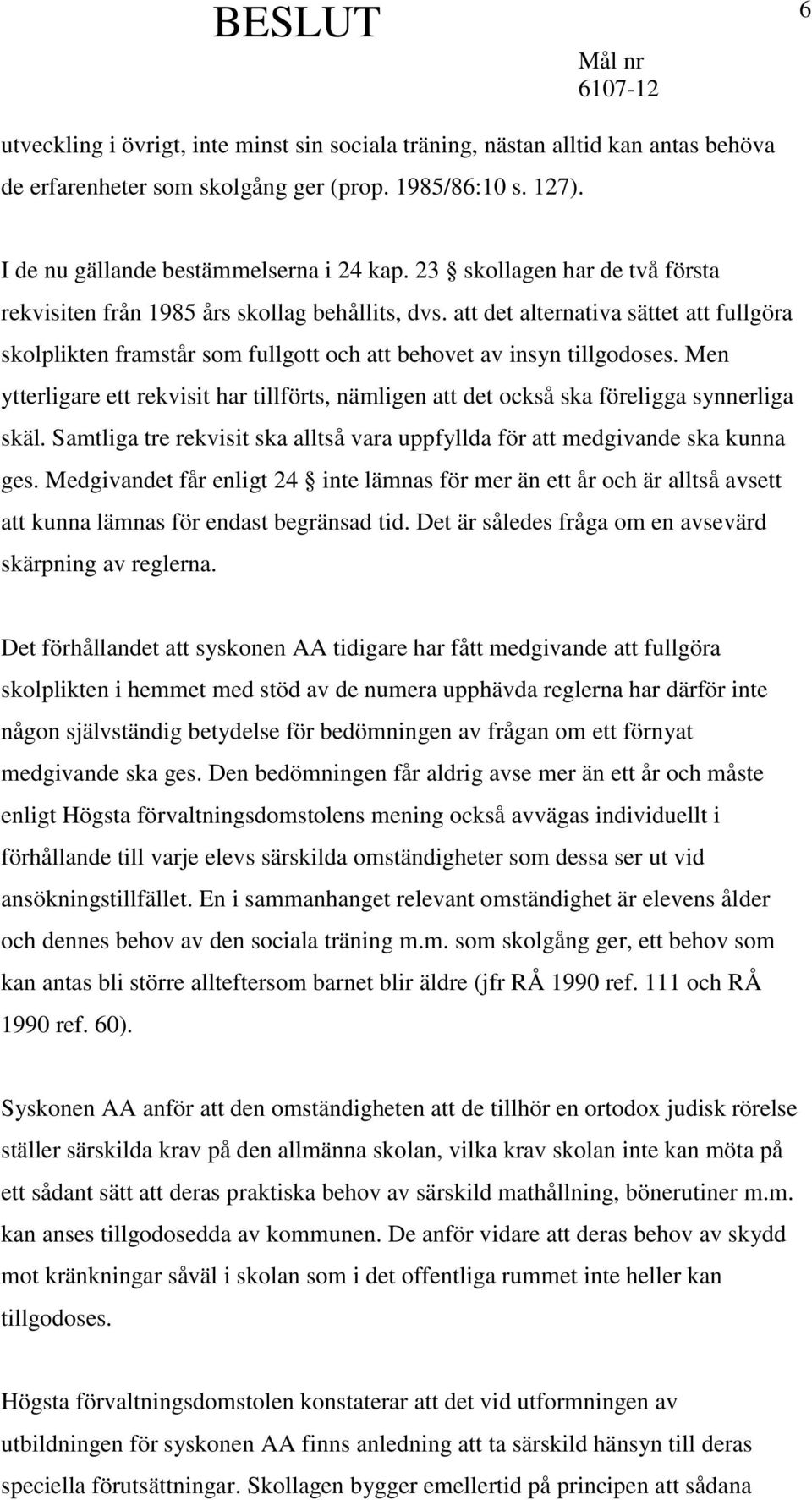 Men ytterligare ett rekvisit har tillförts, nämligen att det också ska föreligga synnerliga skäl. Samtliga tre rekvisit ska alltså vara uppfyllda för att medgivande ska kunna ges.