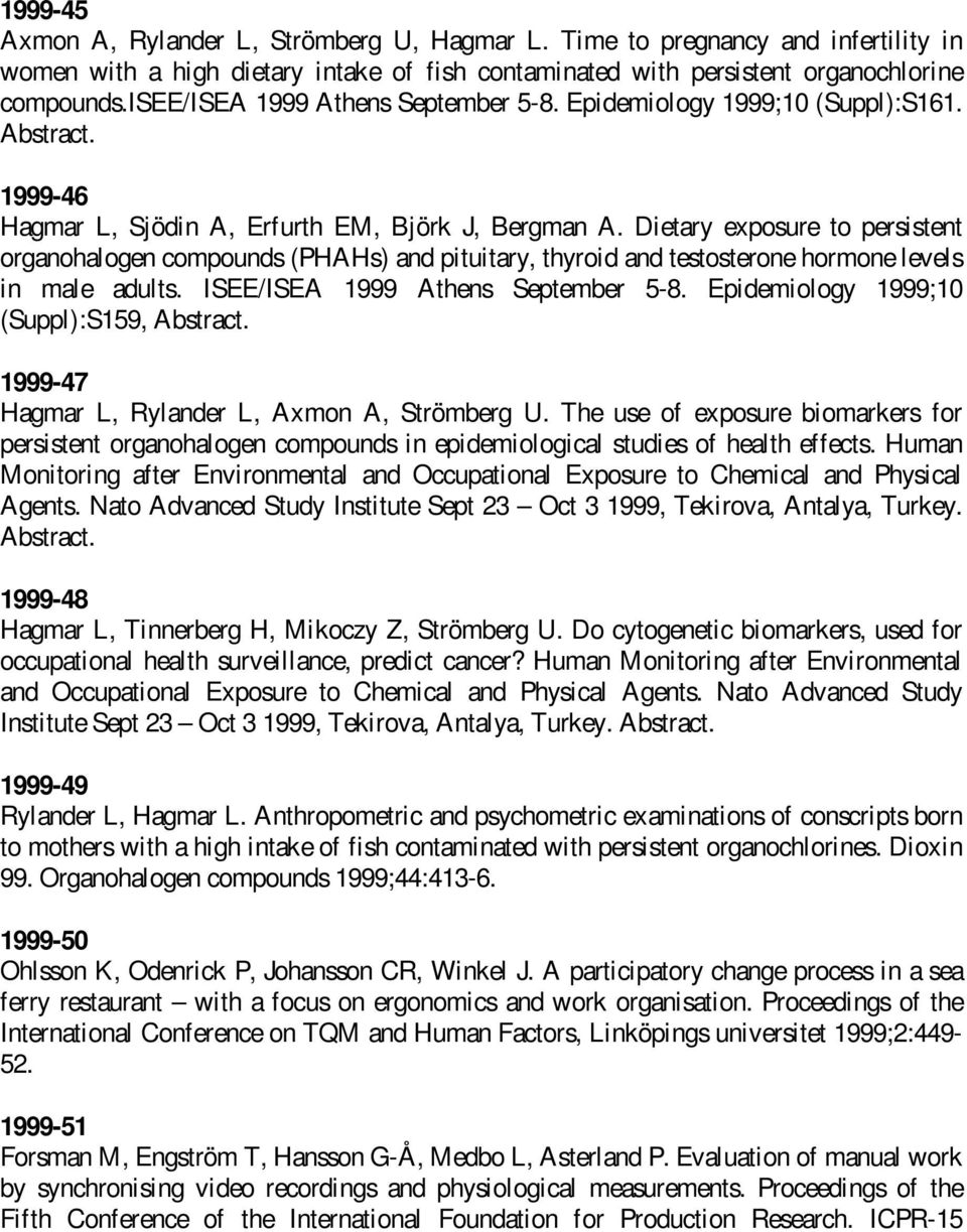 Dietary exposure to persistent organohalogen compounds (PHAHs) and pituitary, thyroid and testosterone hormone levels in male adults. ISEE/ISEA 1999 Athens September 5-8.