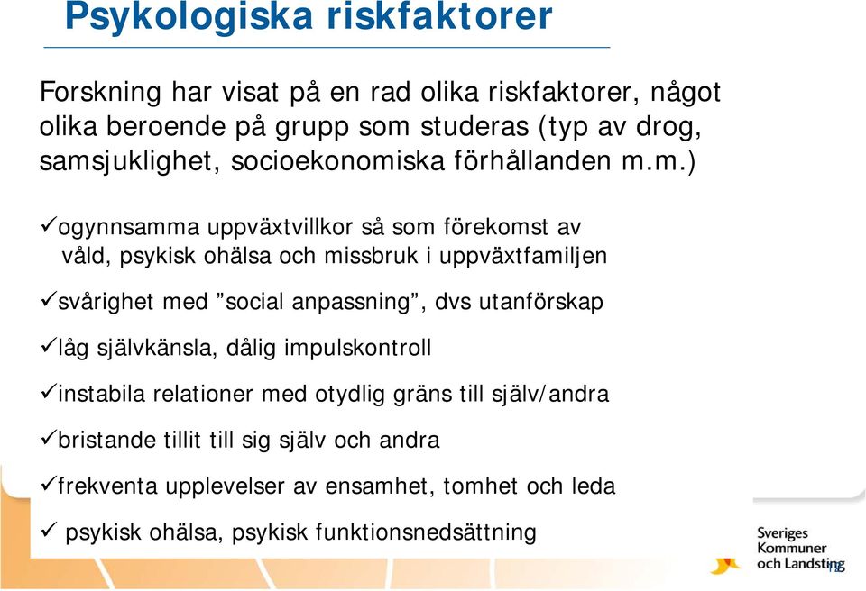 uppväxtfamiljen svårighet med social anpassning, dvs utanförskap låg självkänsla, dålig impulskontroll instabila relationer med otydlig gräns