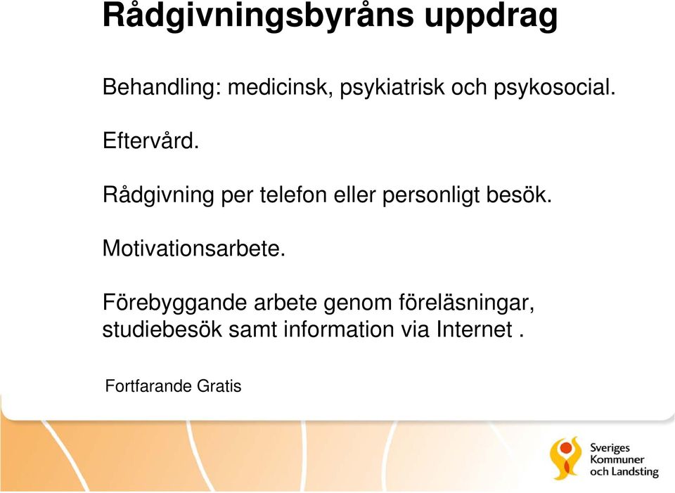 Rådgivning per telefon eller personligt besök. Motivationsarbete.