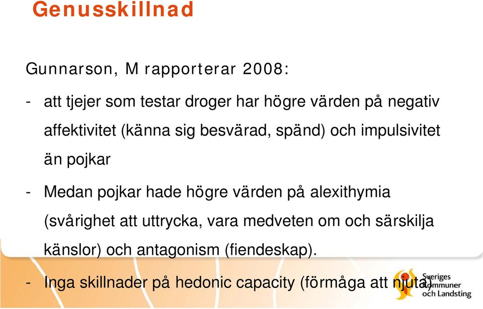 pojkar hade högre värden på alexithymia (svårighet att uttrycka, vara medveten om och