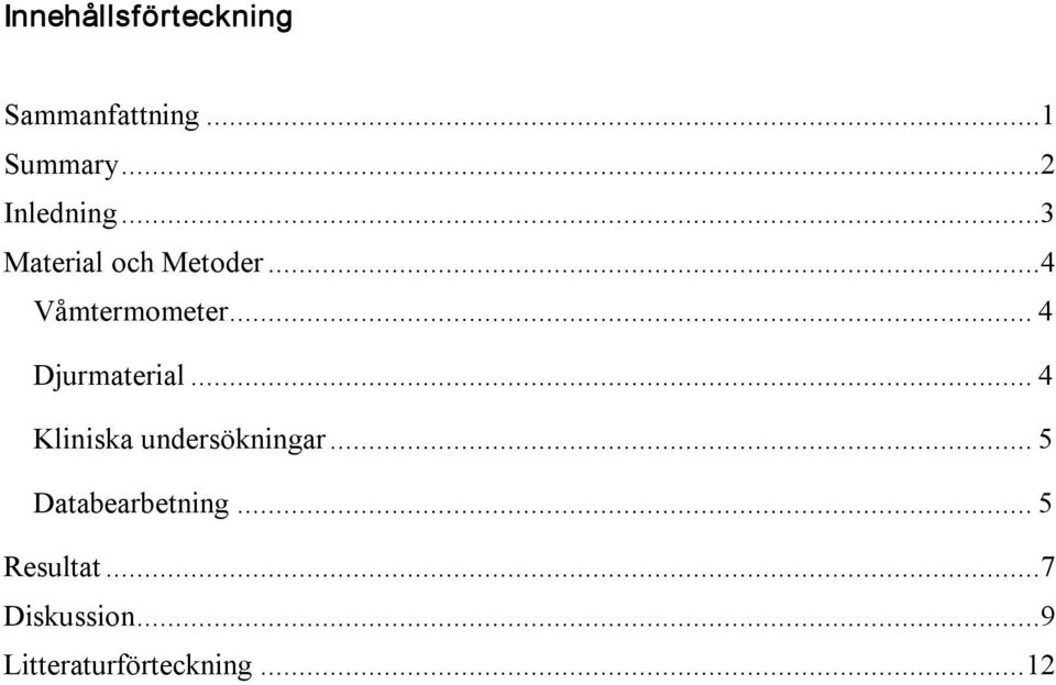 .. 4 Djurmaterial... 4 Kliniska undersökningar.