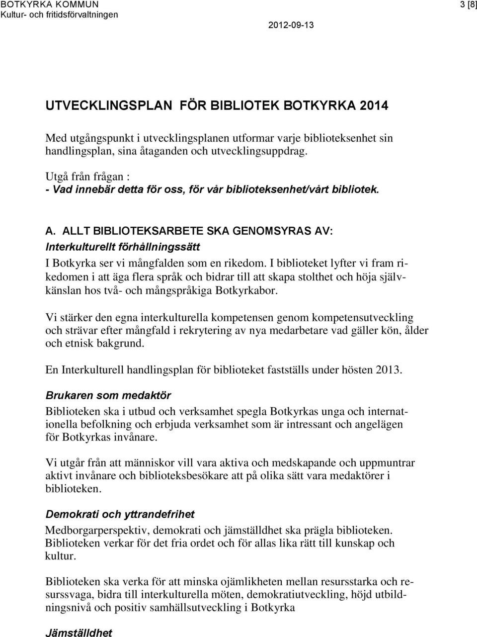 ALLT BIBLIOTEKSARBETE SKA GENOMSYRAS AV: Interkulturellt förhållningssätt I Botkyrka ser vi mångfalden som en rikedom.