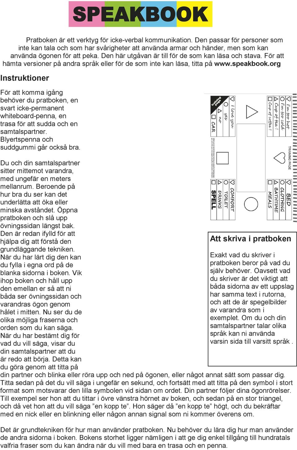 org Instruktioner För att komma igång behöver du pratboken, en svart icke-permanent whiteboard-penna, en trasa för att sudda och en samtalspartner. Blyertspenna och suddgummi går också bra.