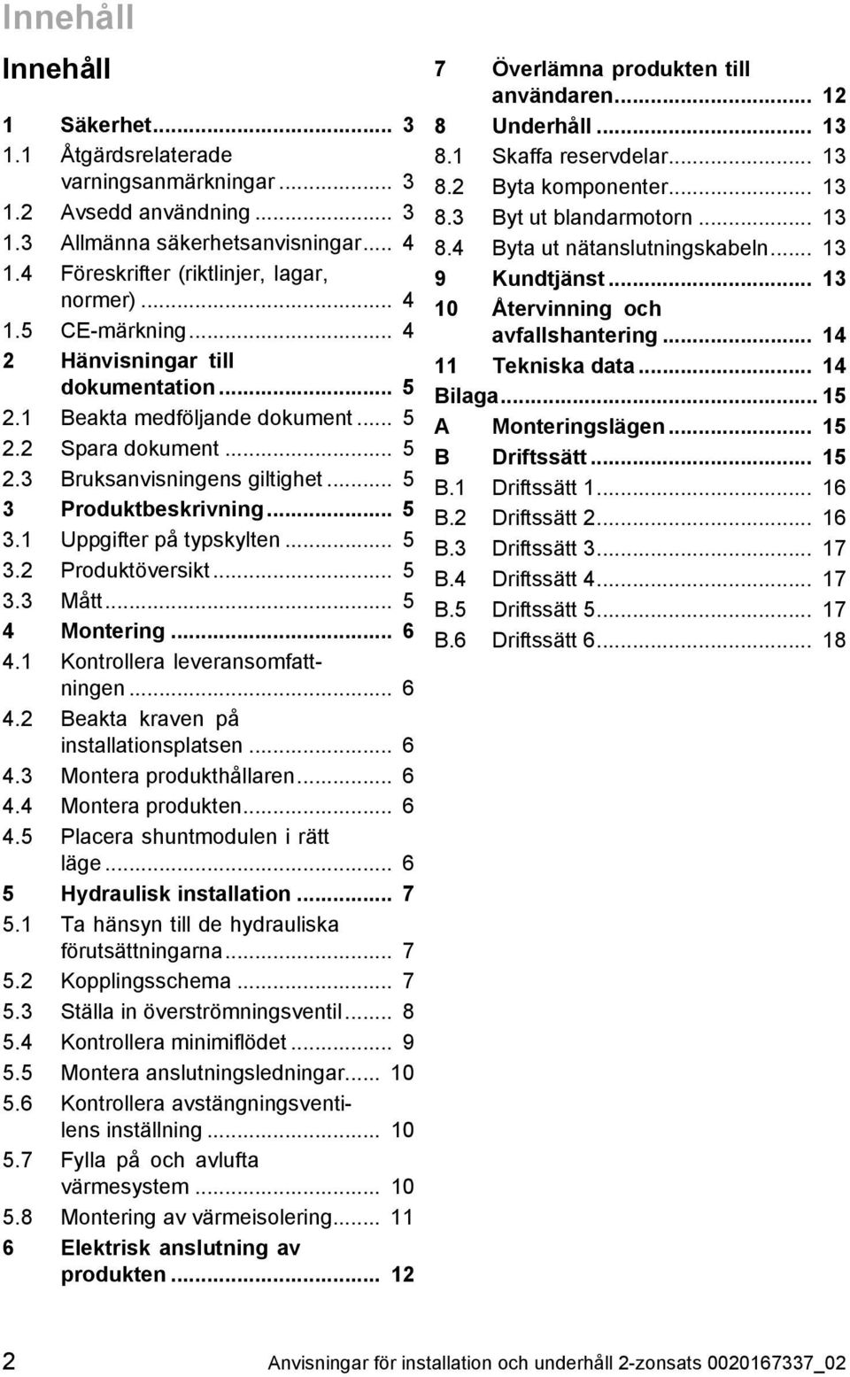 .. 5 3.2 Produktöversikt... 5 3.3 Mått... 5 4 Montering... 6 4.1 Kontrollera leveransomfatt ningen... 6 4.2 Beakta kraven på installationsplatsen... 6 4.3 Montera produkthållaren... 6 4.4 Montera produkten.