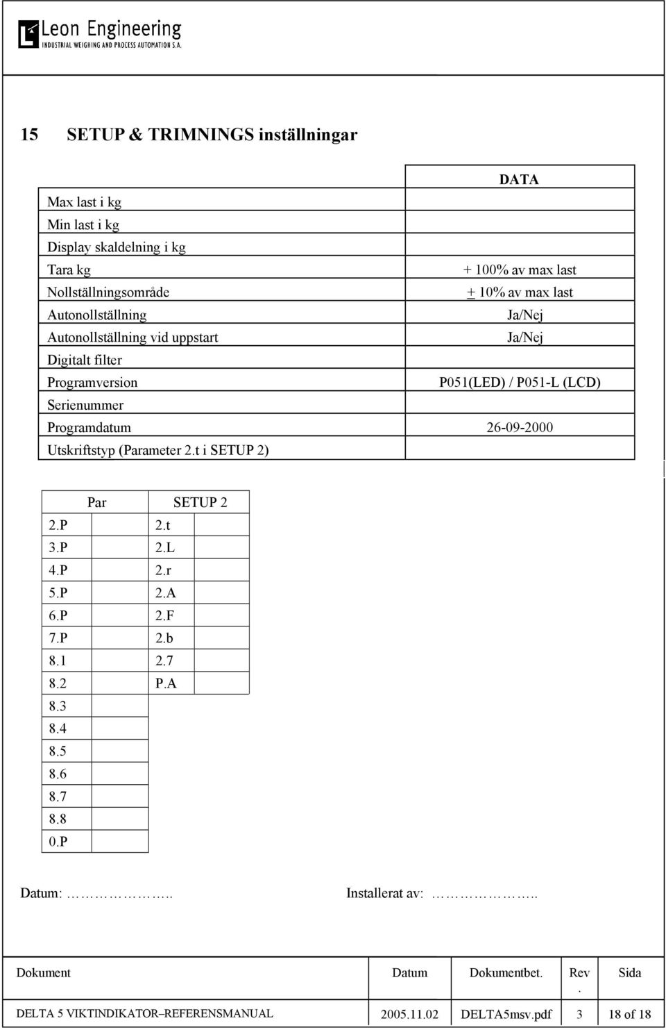 P051(LED) / P051-L (LCD) Serienummer Programdatum 26-09-2000 Utskriftstyp (Parameter 2t i SETUP 2) Par SETUP 2 2P 2t 3P 2L 4P 2r 5P 2A 6P