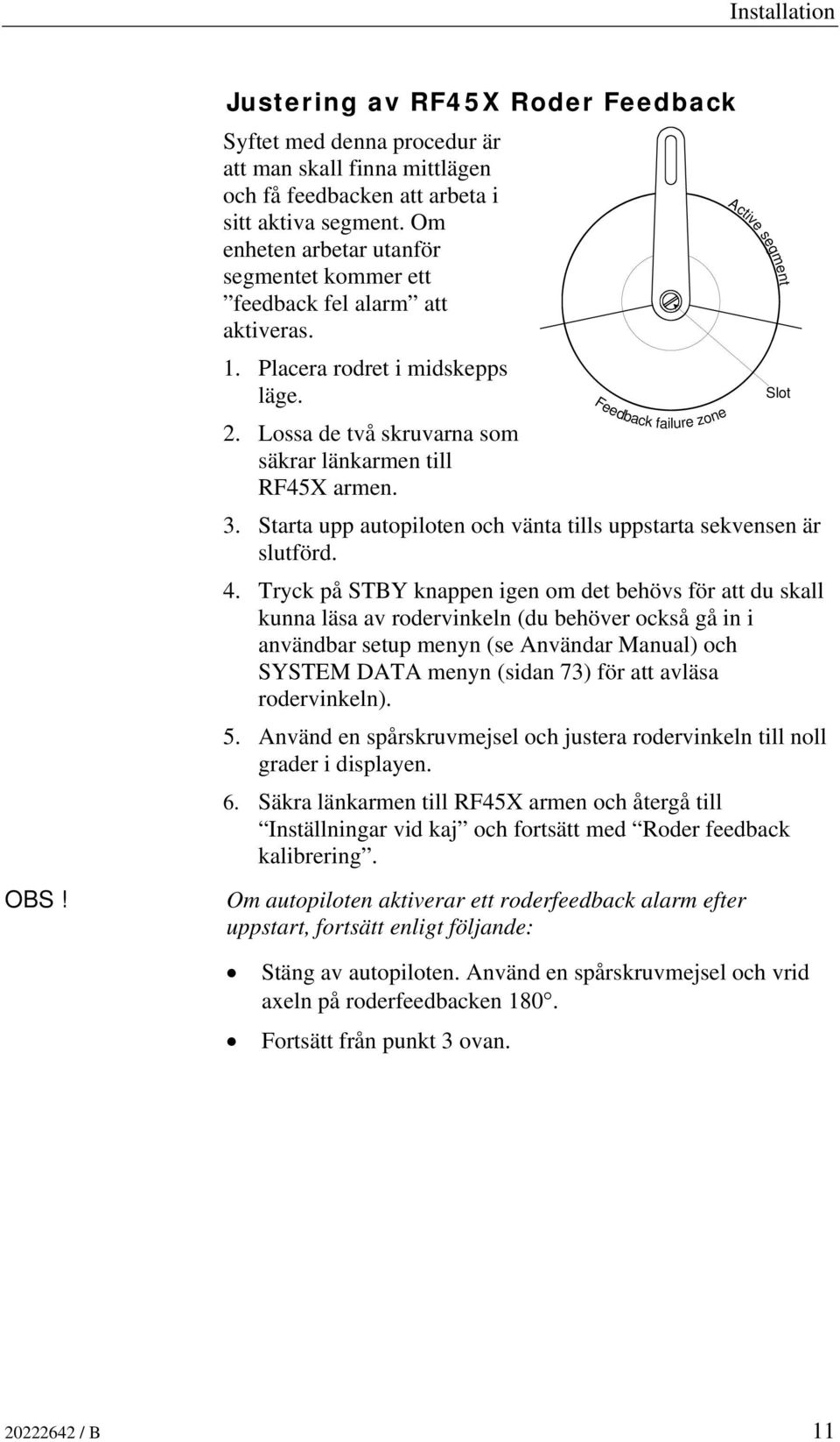Starta upp autopiloten och vänta tills uppstarta sekvensen är slutförd. 4.