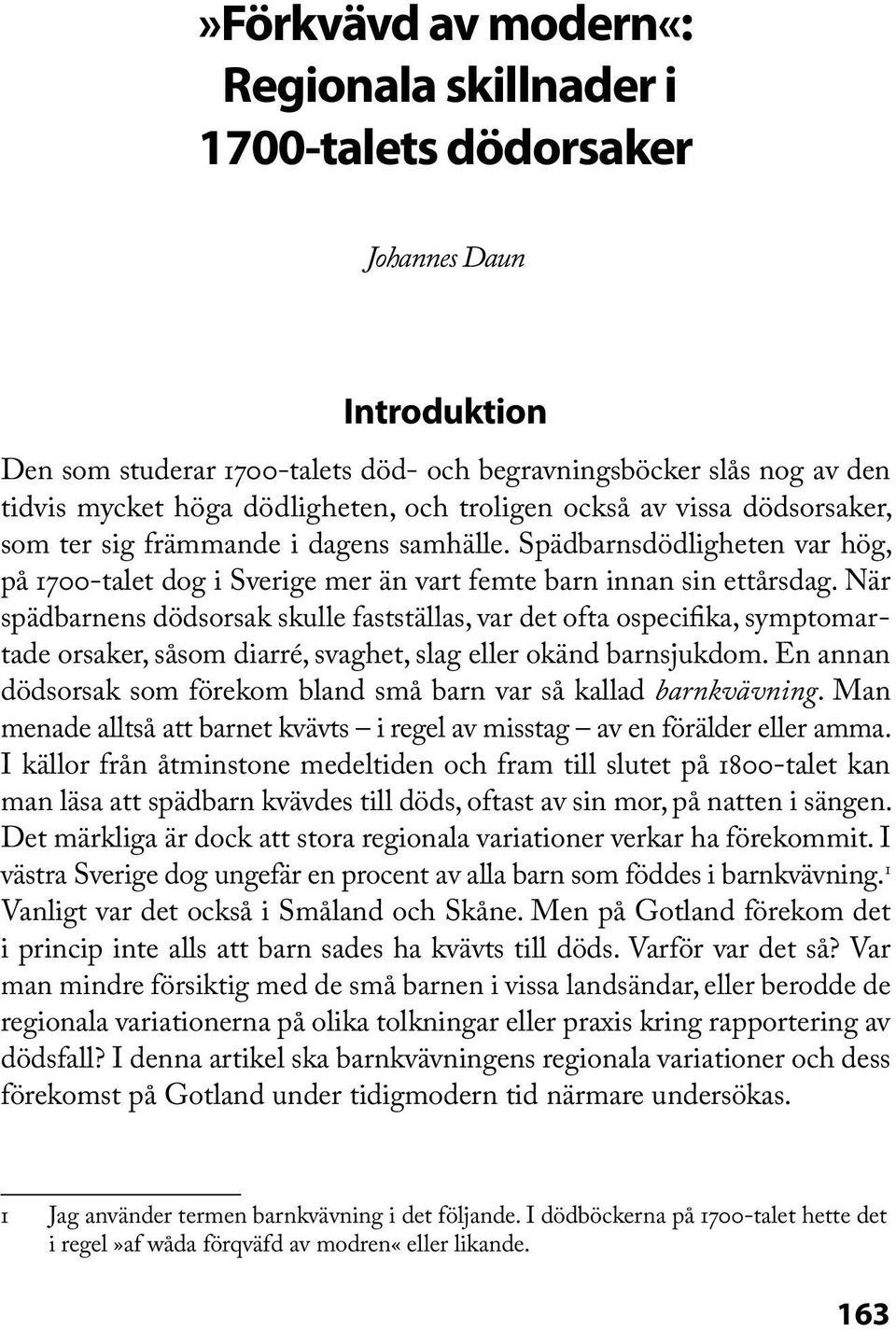 När spädbarnens dödsorsak skulle fastställas, var det ofta ospecifika, symptomartade orsaker, såsom diarré, svaghet, slag eller okänd barnsjukdom.