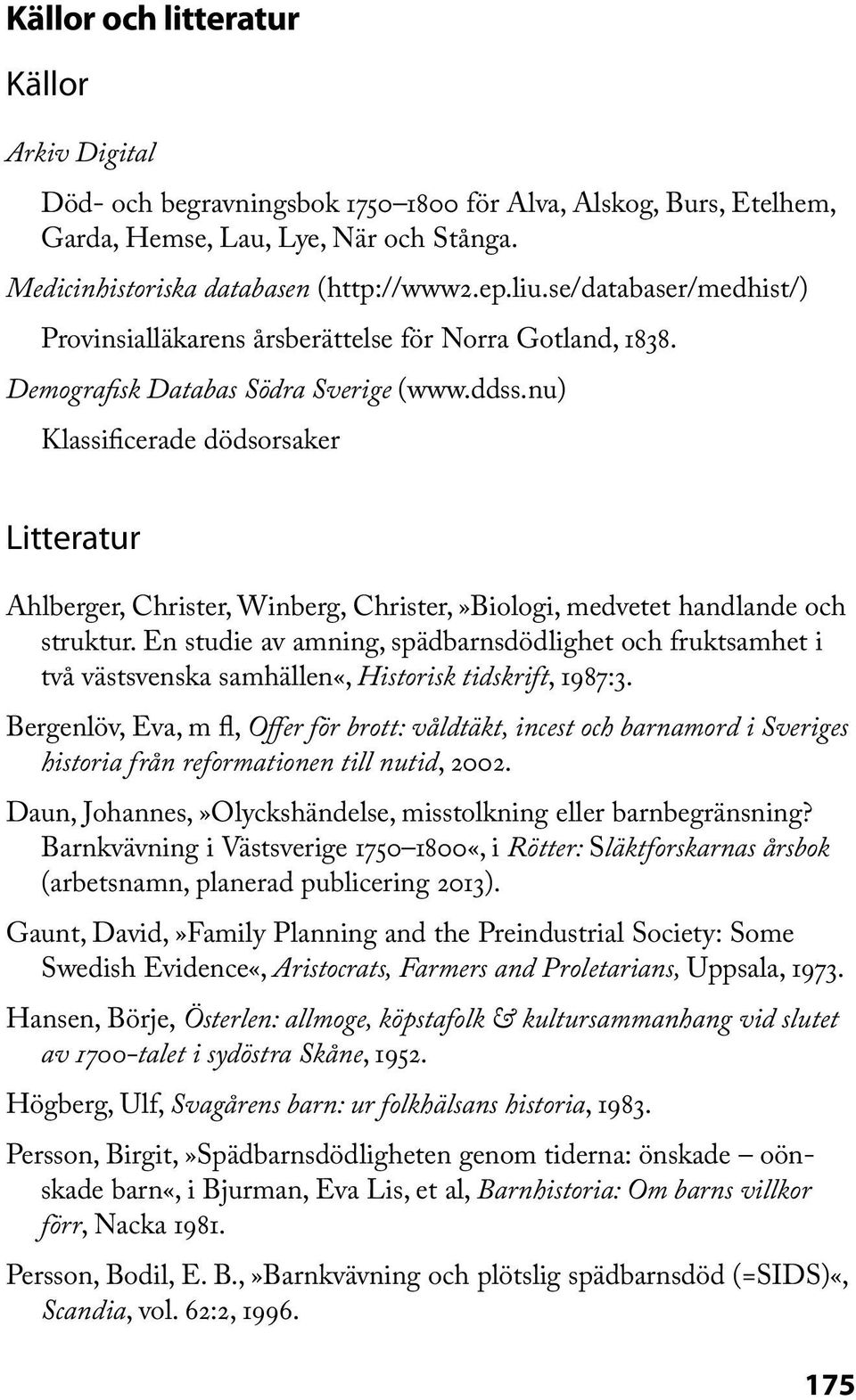 nu) Klassificerade dödsorsaker Litteratur Ahlberger, Christer, Winberg, Christer,»Biologi, medvetet handlande och struktur.